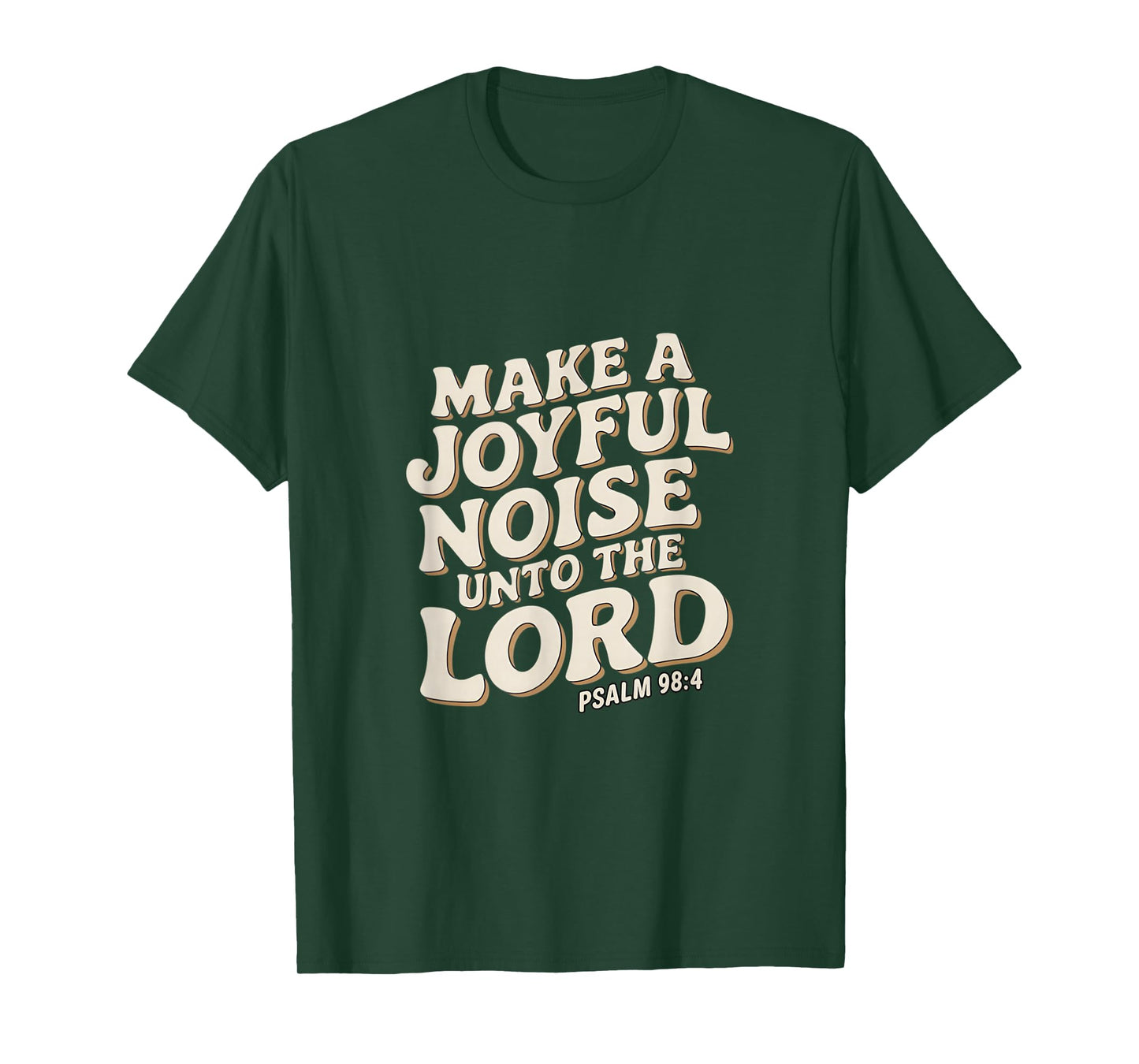 Make a Joyful Noise Unto the Lord Psalm 98:4 Christian T-Shirt