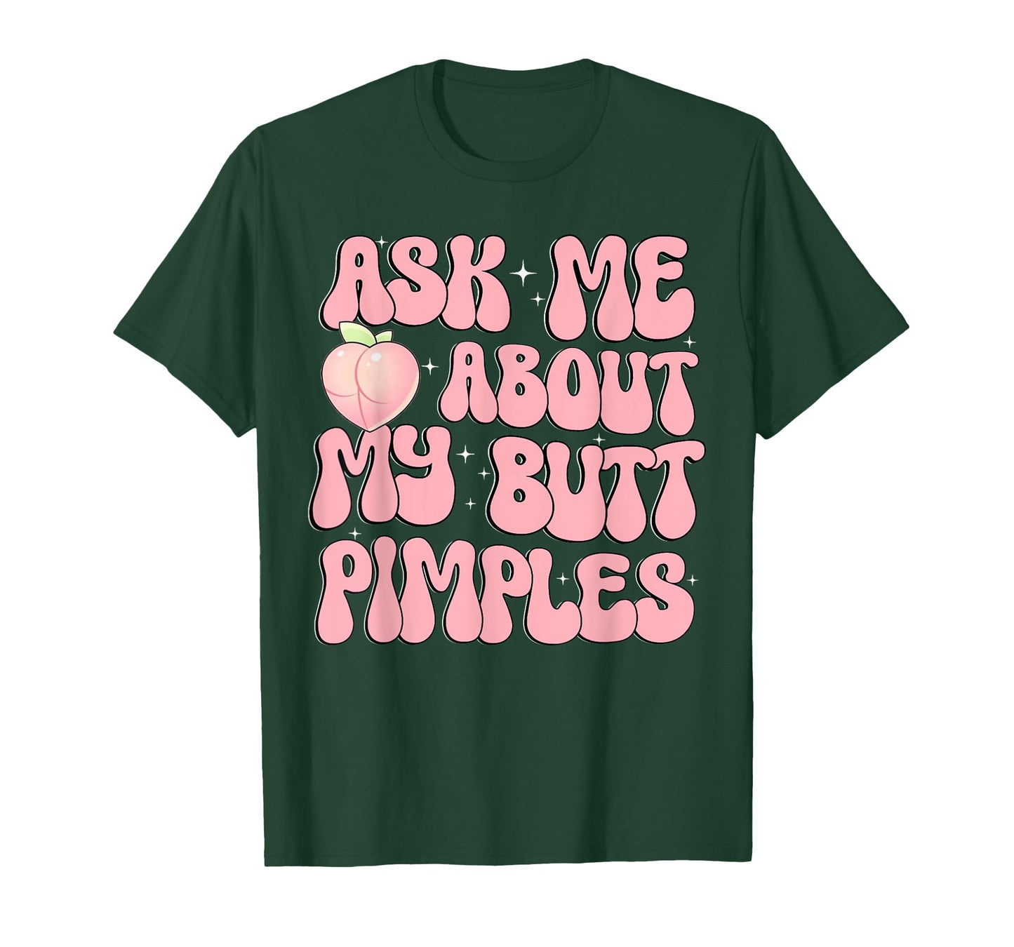 Ask Me About My Butt Pimples Booty Peach Design Funny Adult T-Shirt