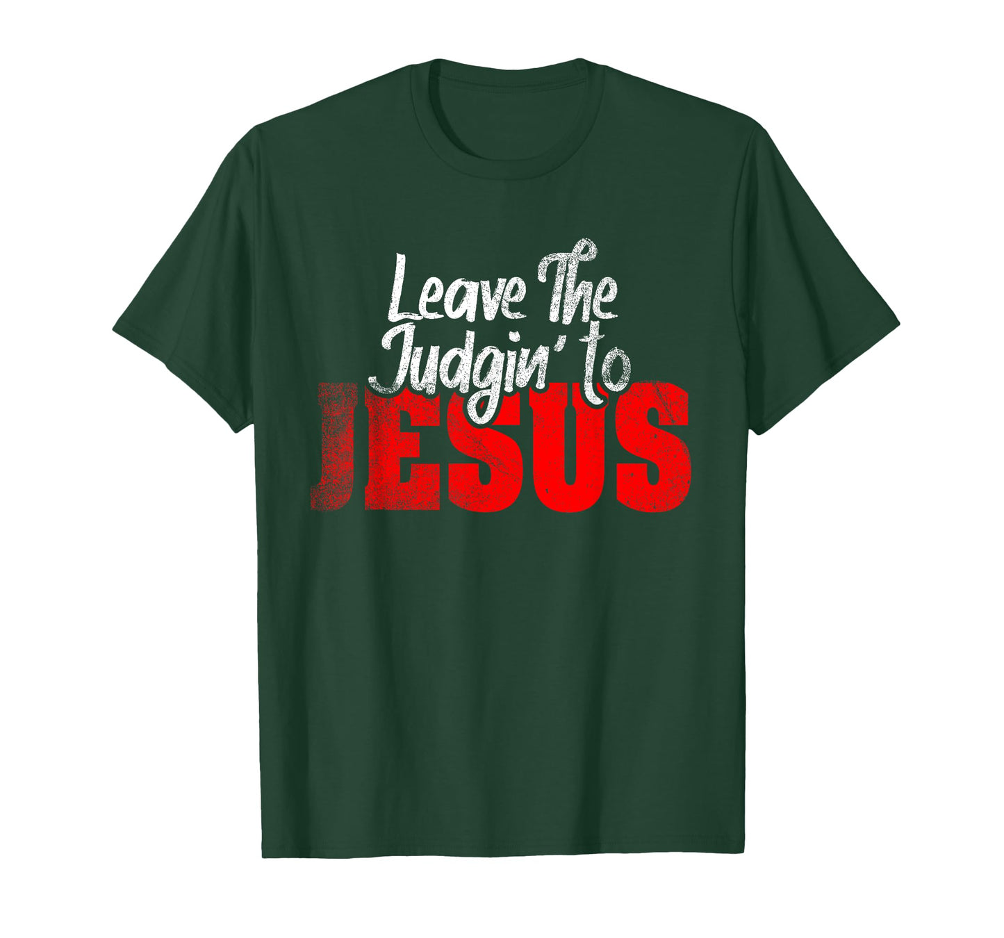 Leave The Judgin' To Jesus Funny Christian Leave The Judging T-Shirt