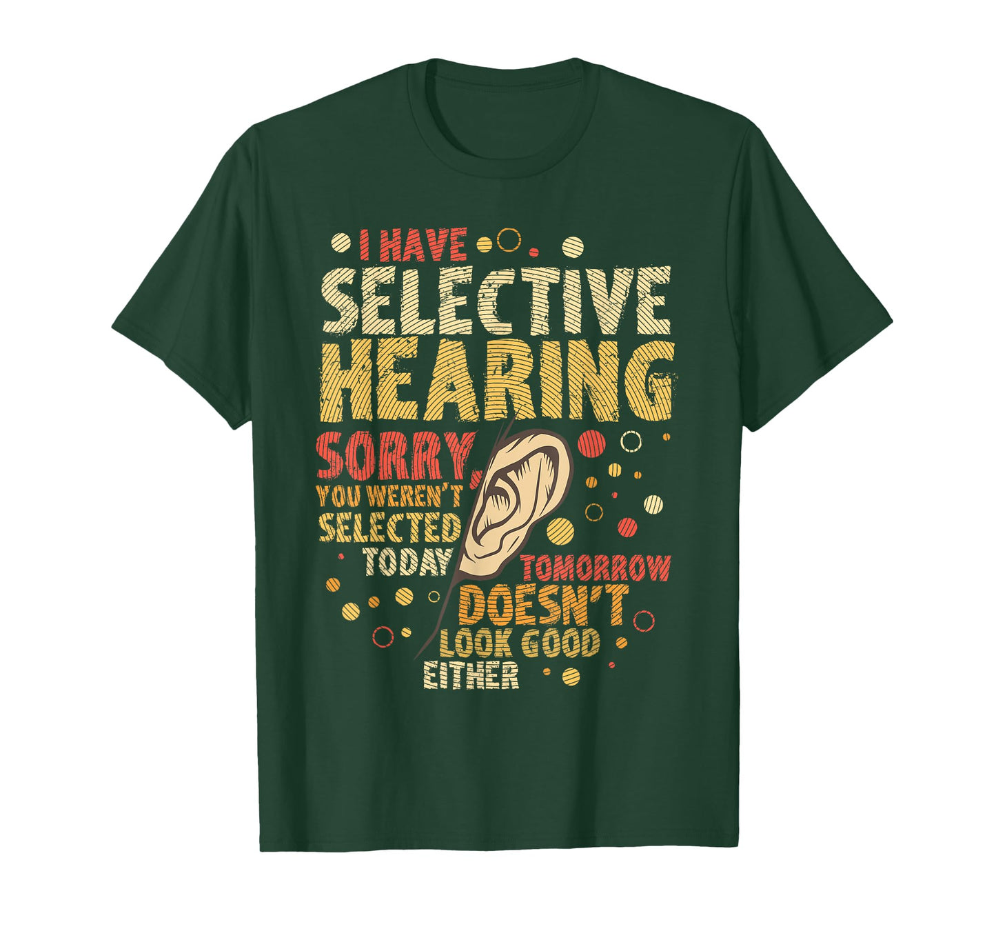 Funny sarcastic humor with saying "I have selective hearing" T-Shirt