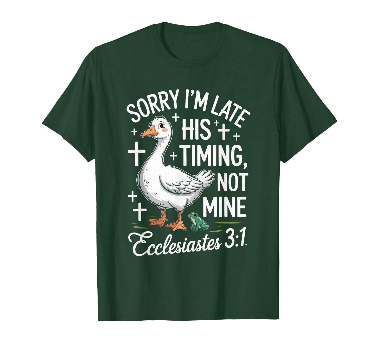 Sorry I'm Late his Timing not Mine Christian Goose T-Shirt