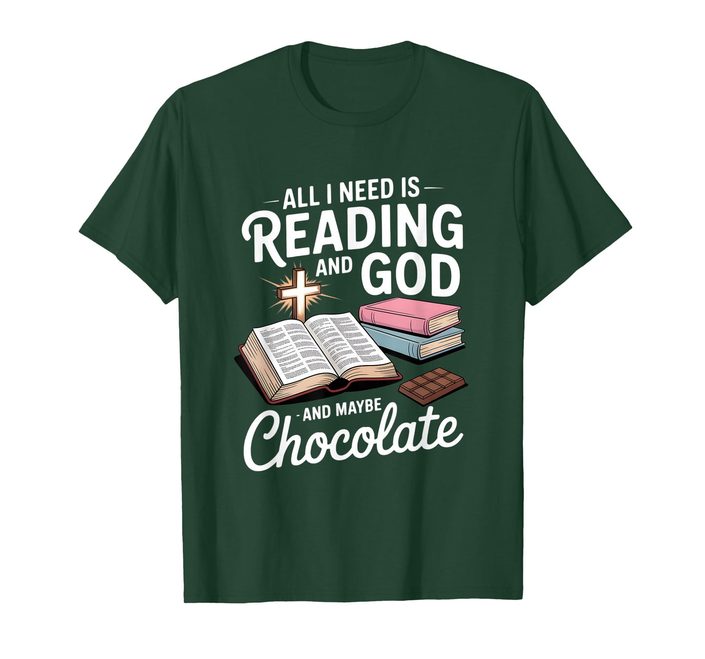 All I Need is Reading and God and Maybe Chocolate T-Shirt