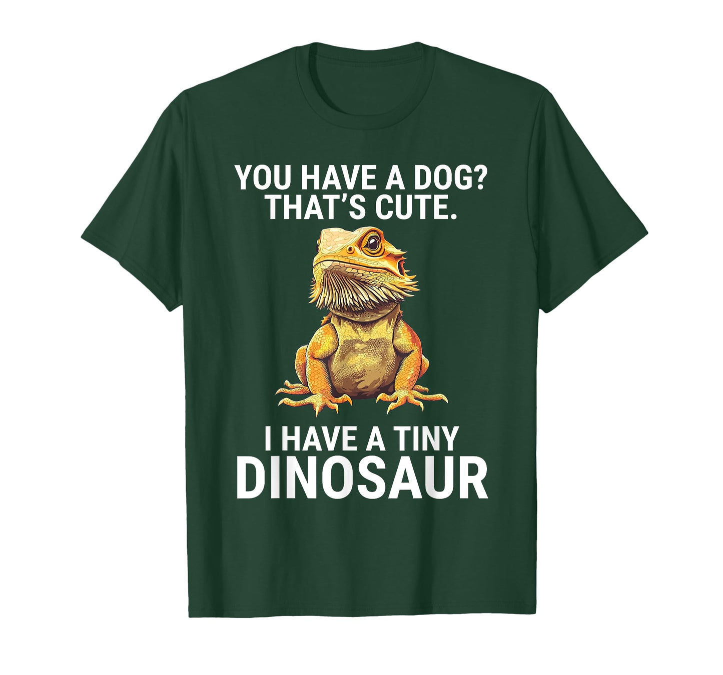 You Have A Dog I Have A Tiny Dinosaur Funny Bearded Dragon Men Women Girls Kids T-Shirt