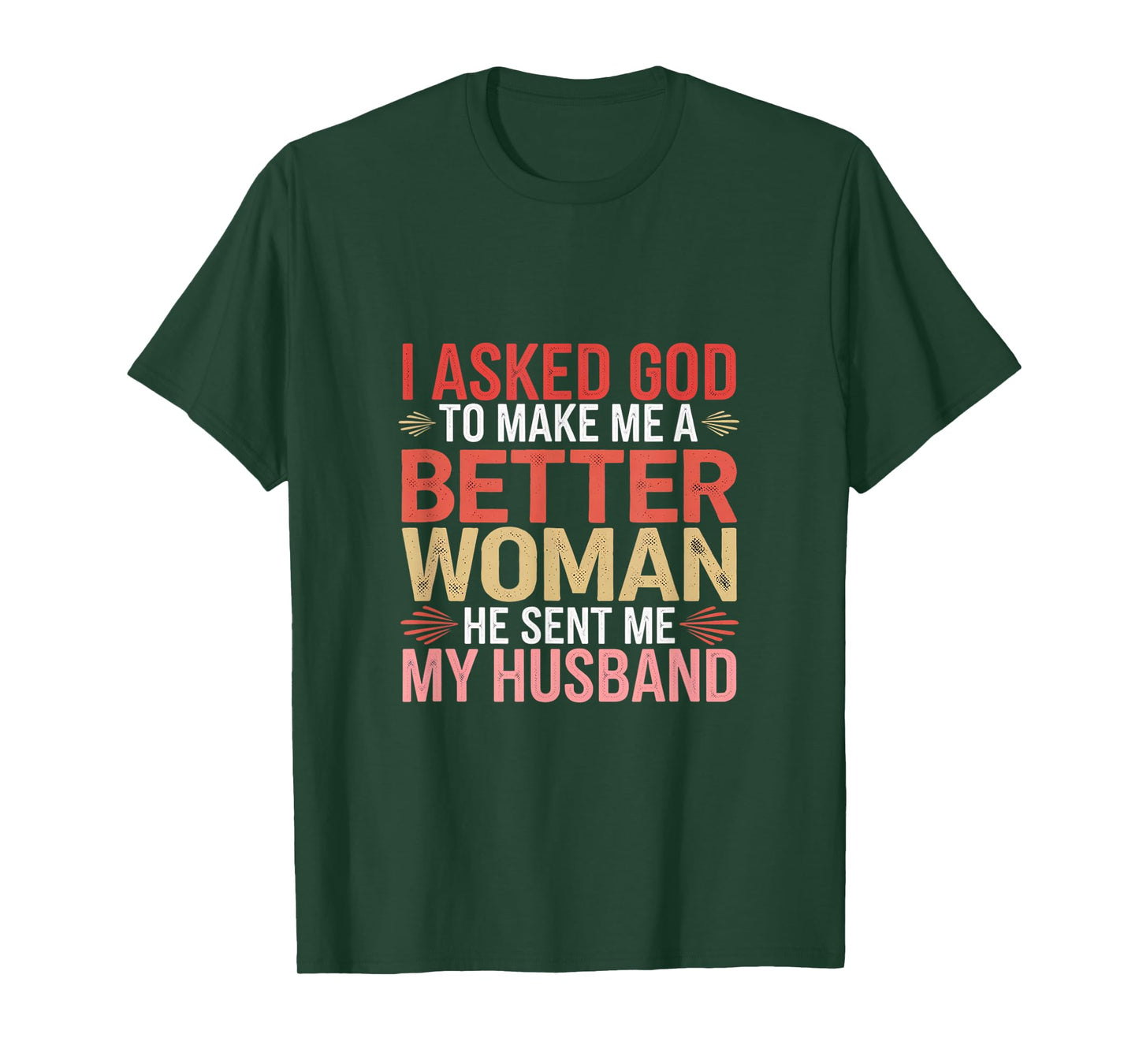 God Sent My Husband to Make Me a Better Woman ----- T-Shirt