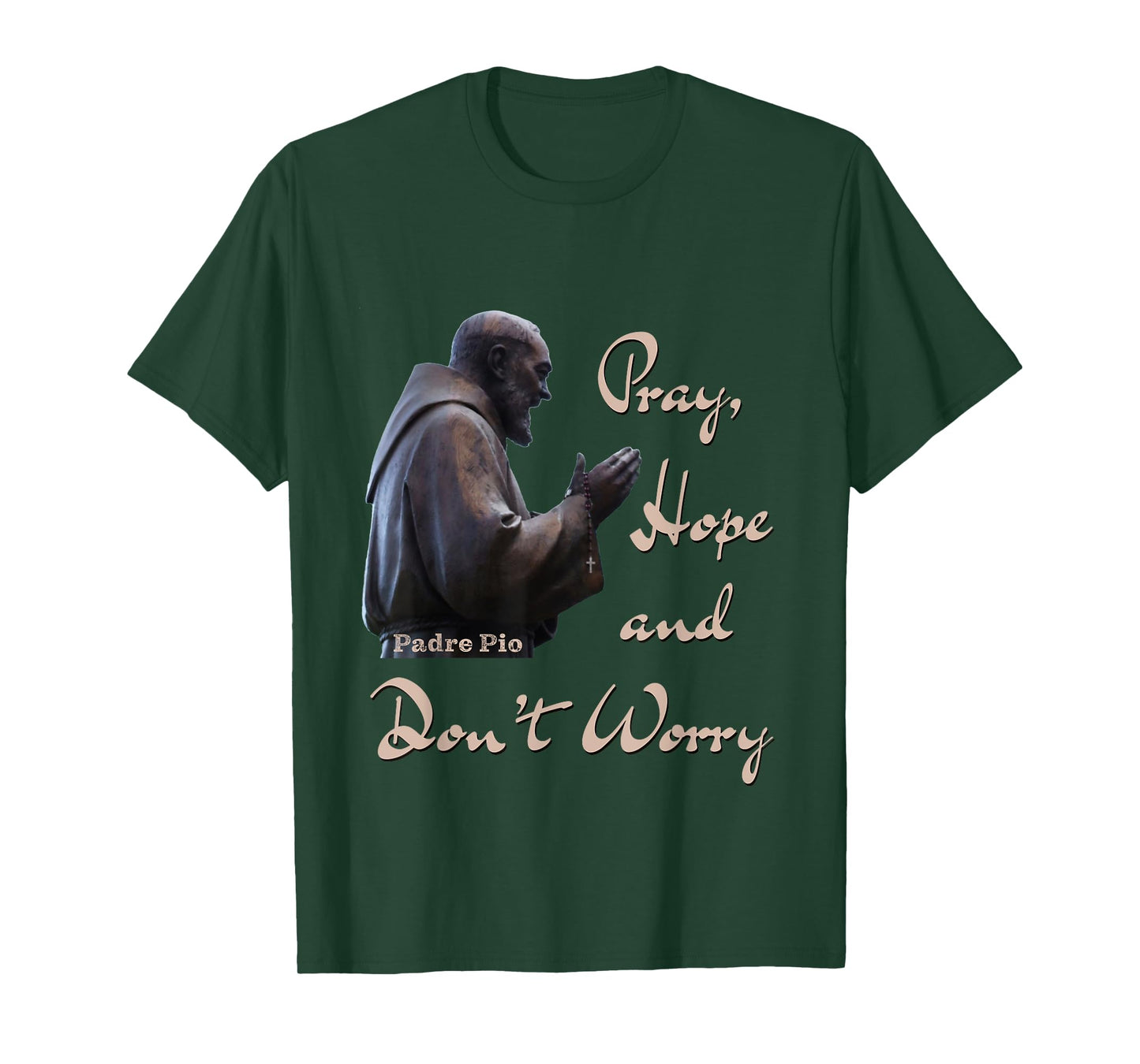 Catholic Saint Padre Pio Quote Pray, Hope, and Don't Worry. T-Shirt