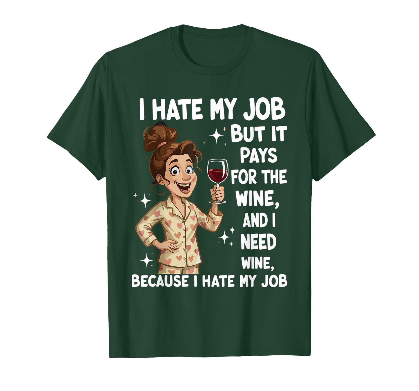 I Hate My Job But It Pays for The Wine and I Need Wine Funny T-Shirt