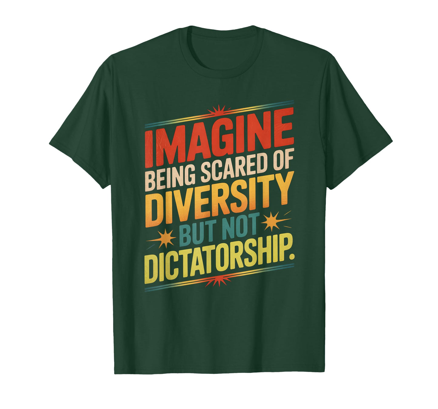 Imagine Being Scared Of Diversity But Not Dictatorship T-Shirt