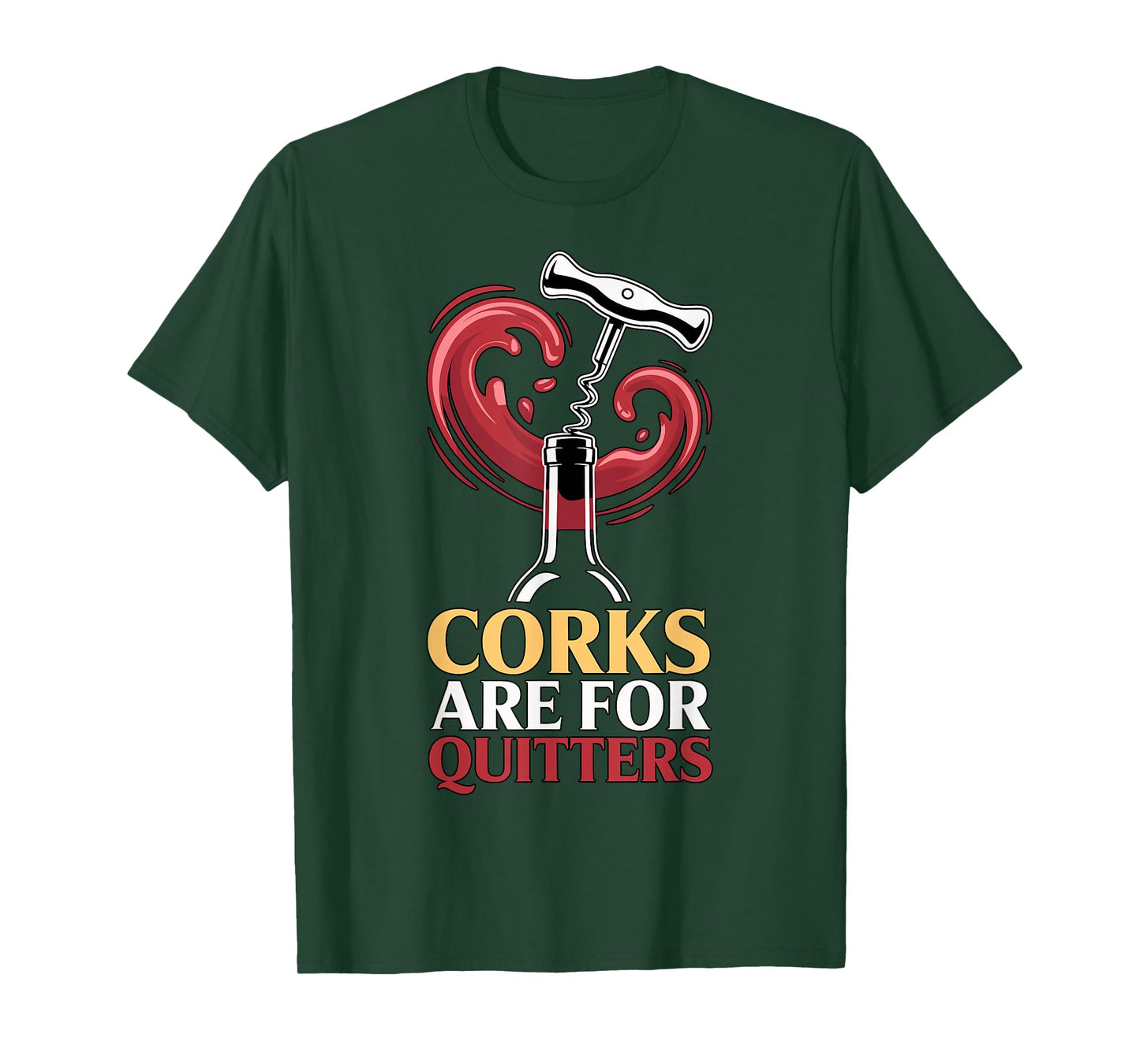 Corks are for Quitters Funny Wine Quote T-Shirt