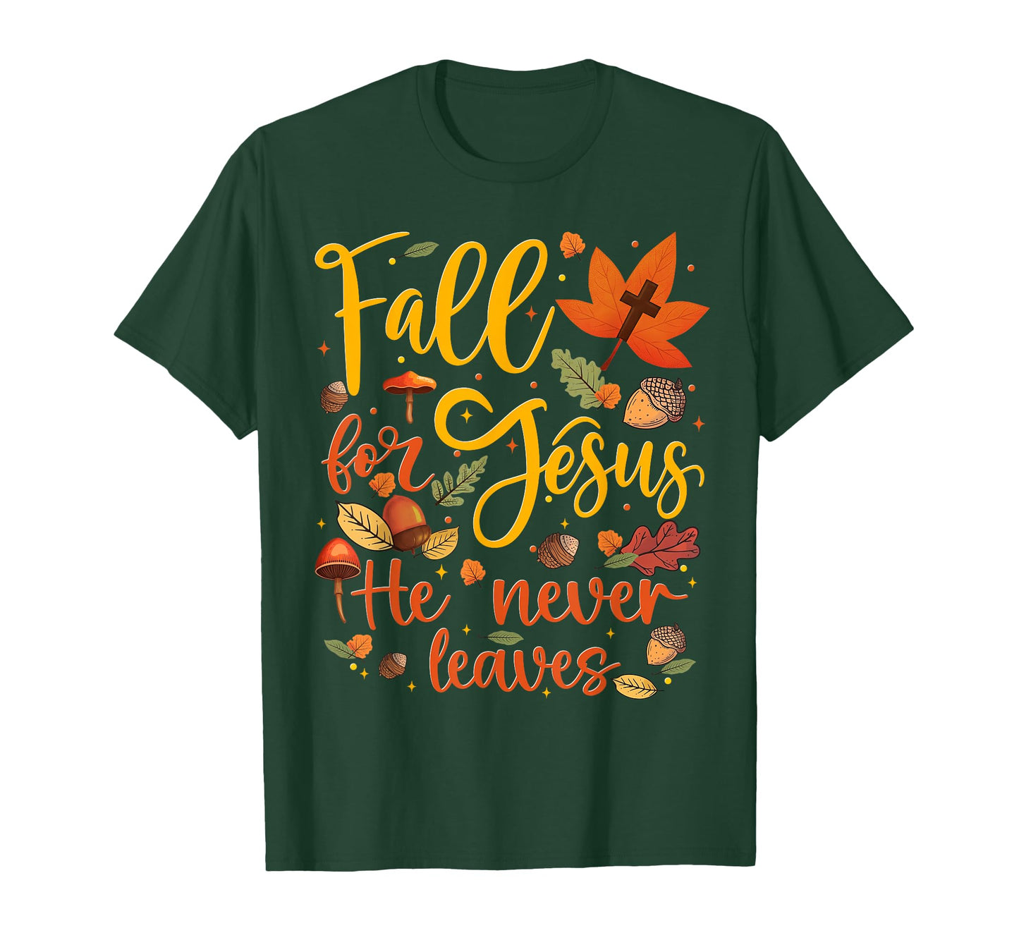 Fall for Jesus He Never Leaves Autumn Fall Men Women Kids T-Shirt