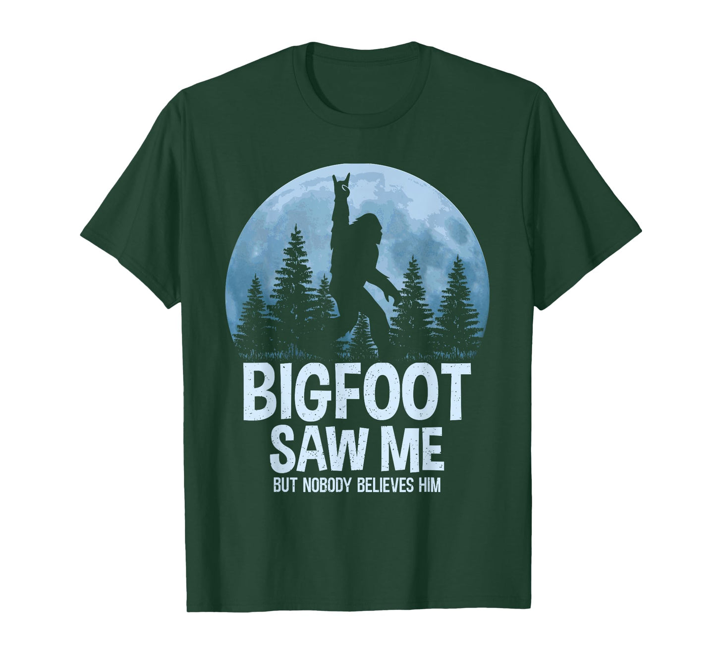 Bigfoot Saw Me But Nobody Believes Him Sasquatch Men Women T-Shirt
