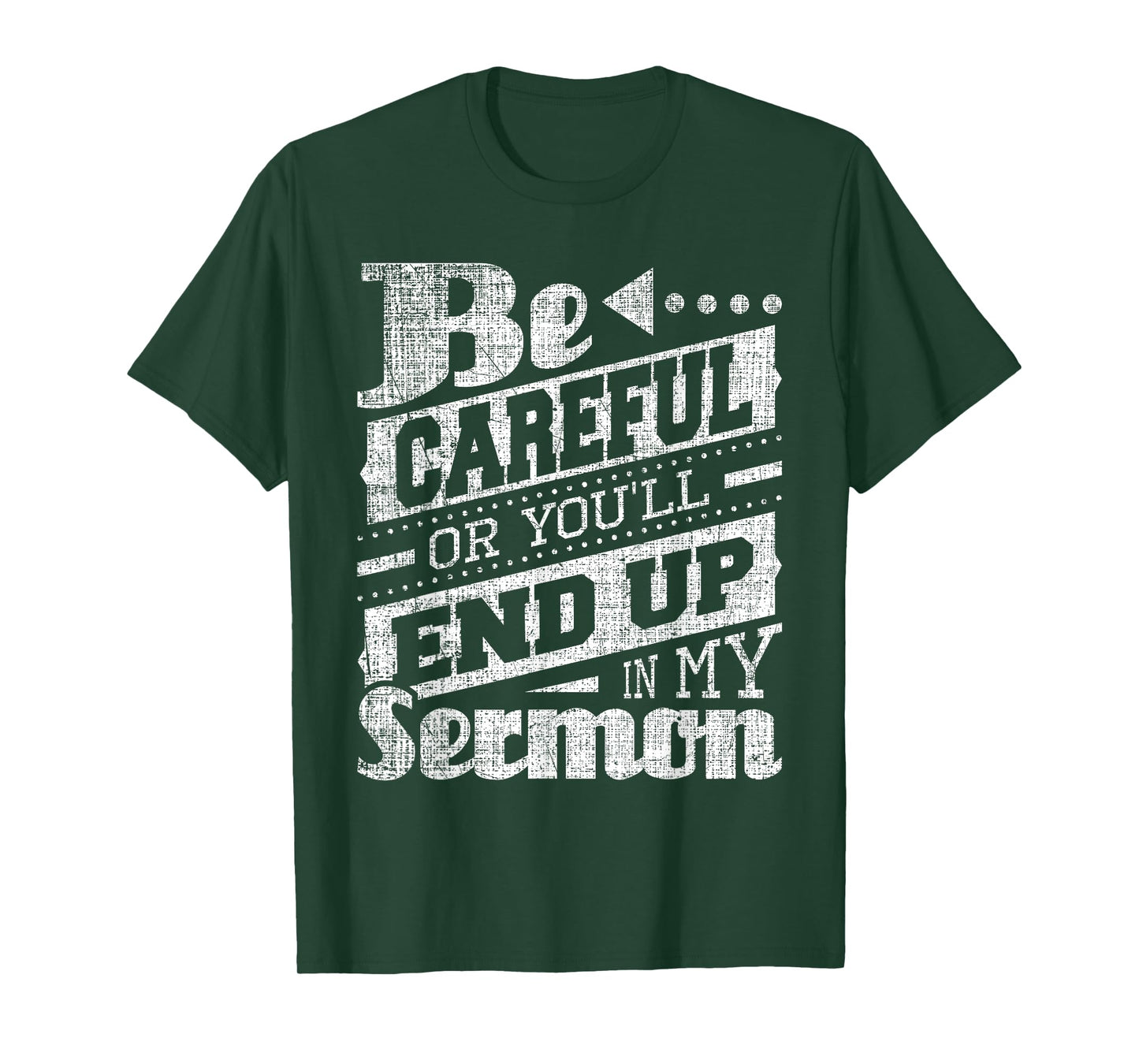 Be Careful Or You'll End Up In My Sermon - Pastor Preacher T-Shirt