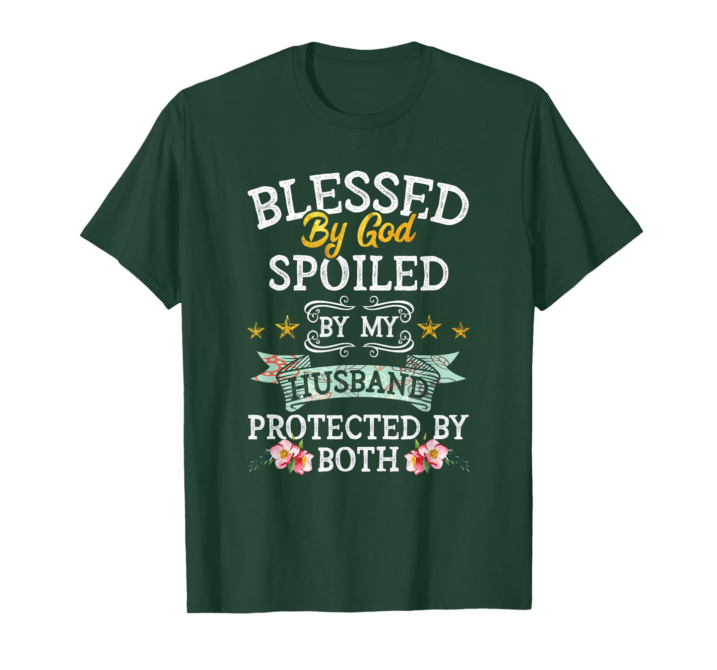 Blessed by God Spoiled by My Husband Protected By Both T-Shirt
