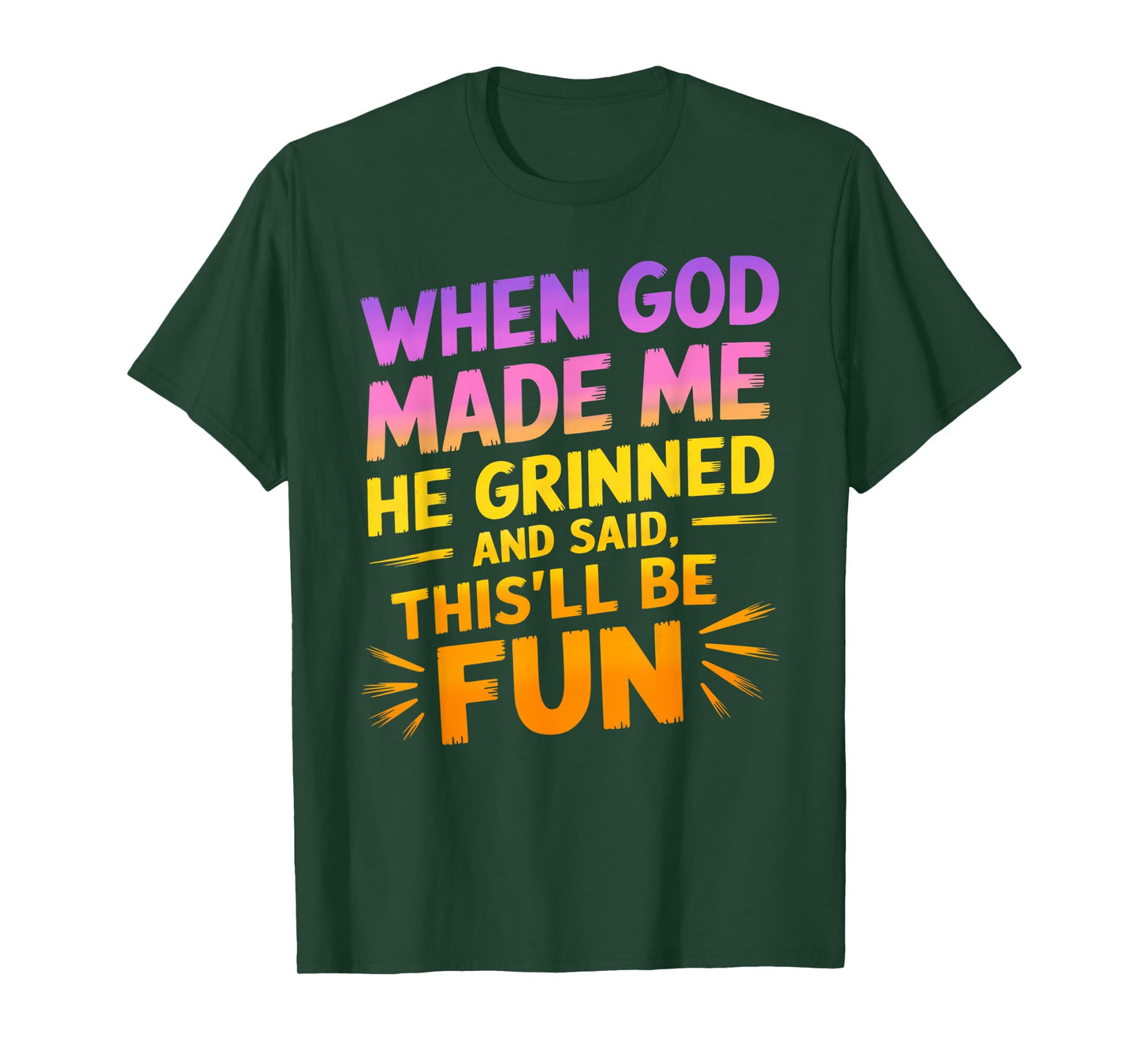 When God Made Me He Grinned and Said Funny Sarcastic Saying T-Shirt