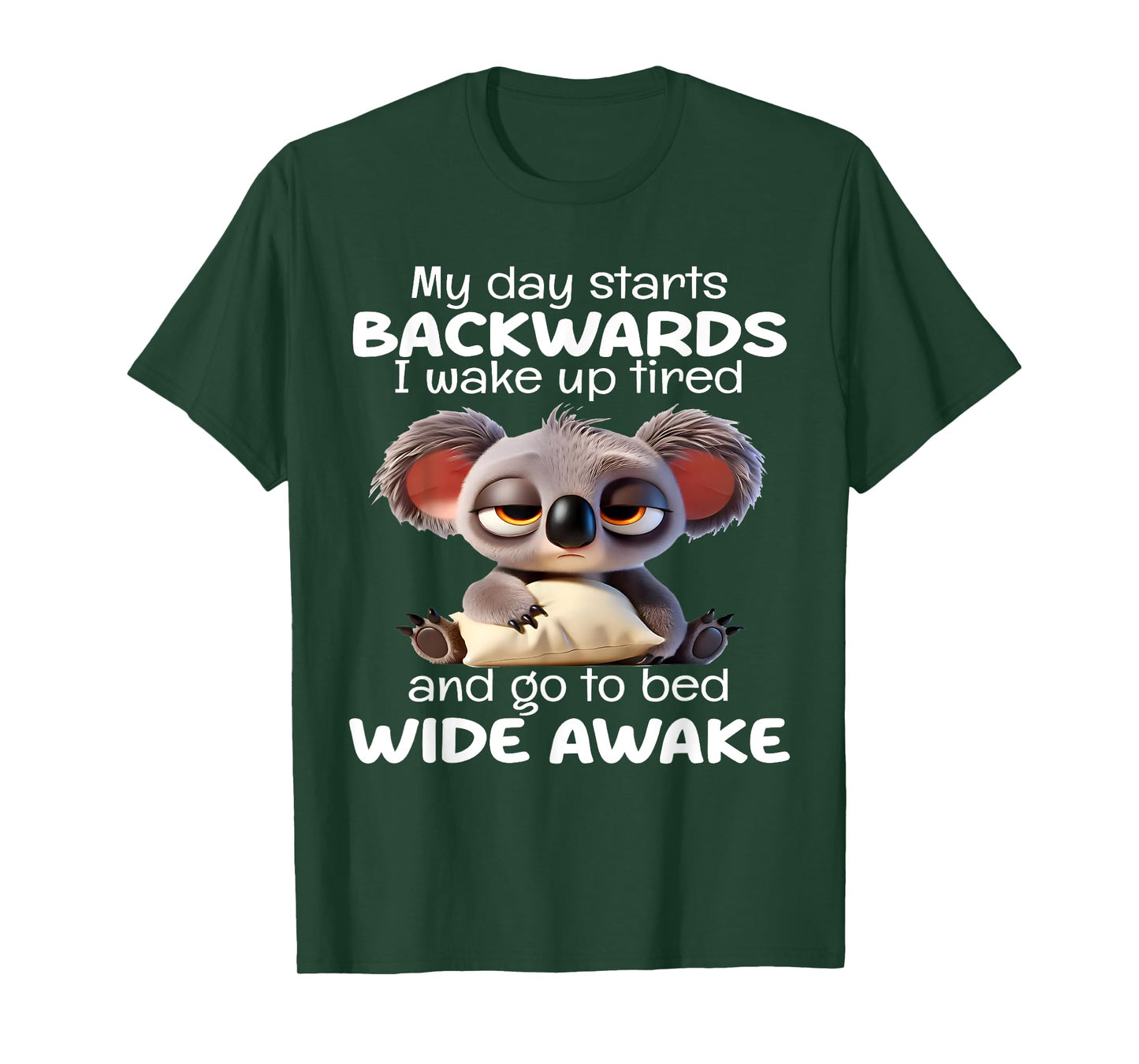 My Day Starts Backwards I Wake Up Tired Go To Bed Wide Awake T-Shirt