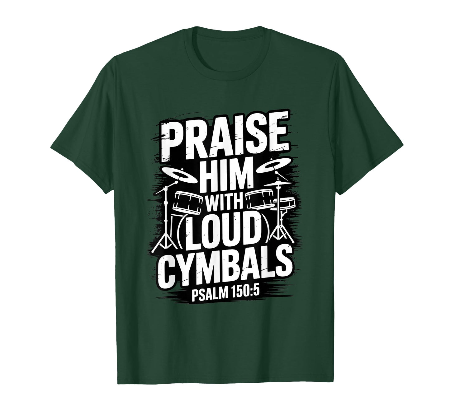 Praise Him with Loud Cymbals Christian Psalm 150 5 T-Shirt