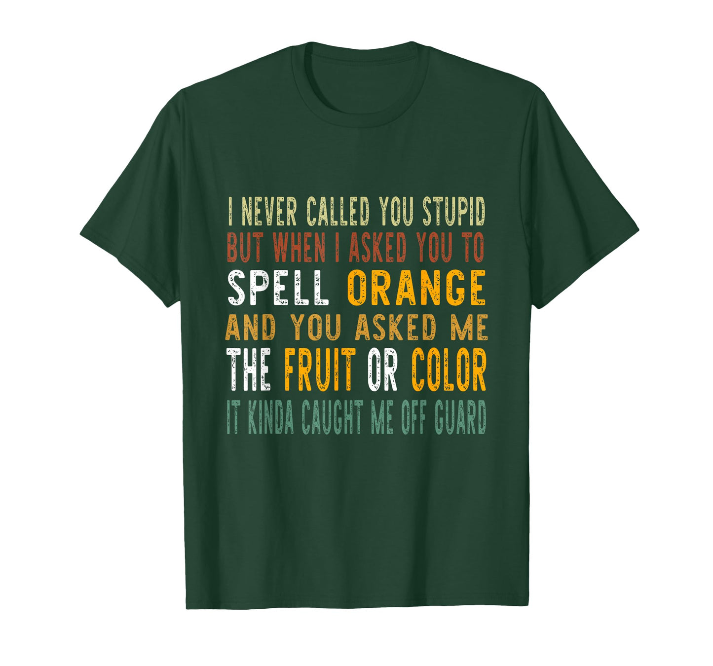 I Never Called You Stupid But When I Asked You To Spell T-Shirt