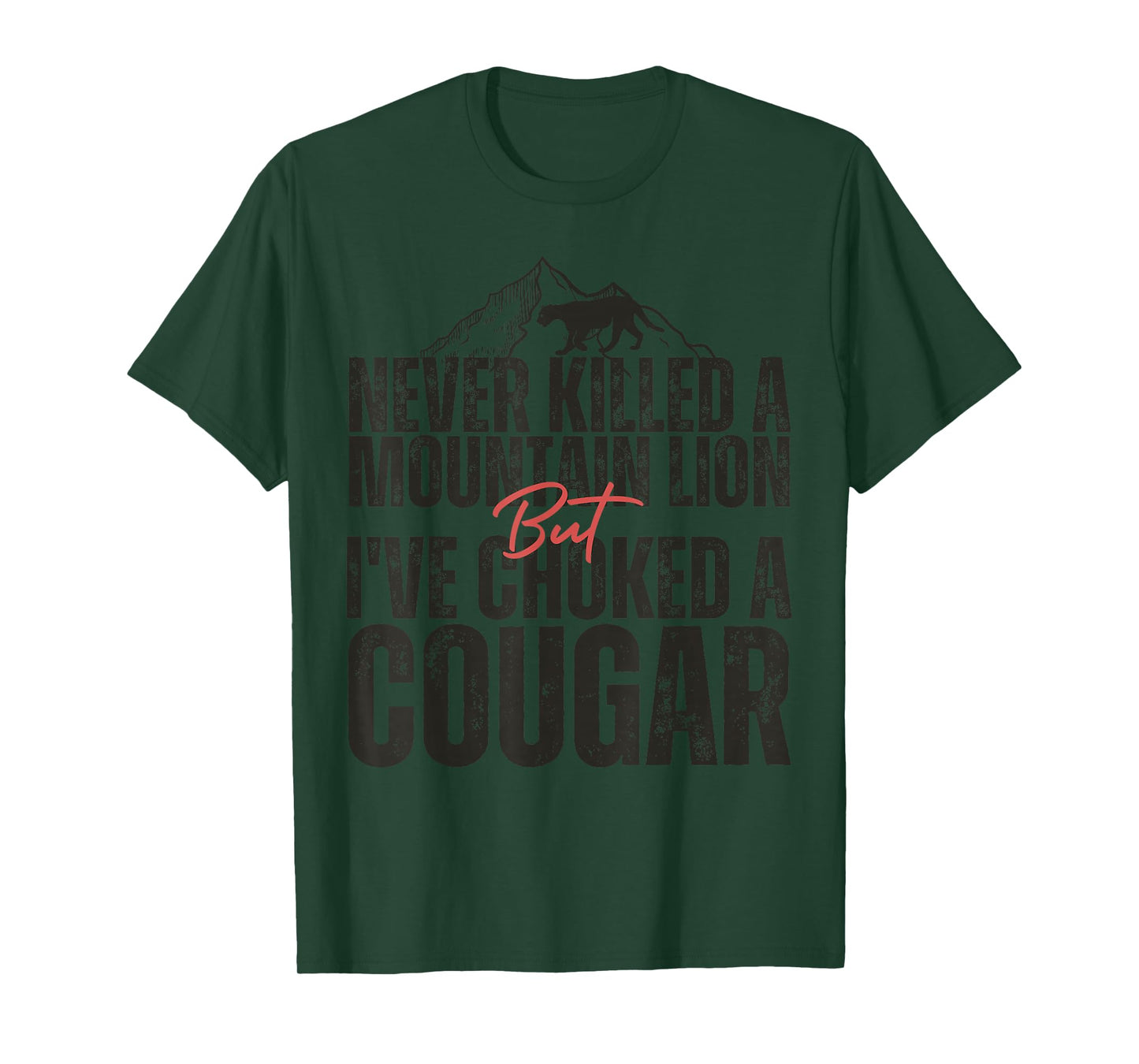 Never Killed A Mountain Lion But I've Choked A Cougar hunter T-Shirt