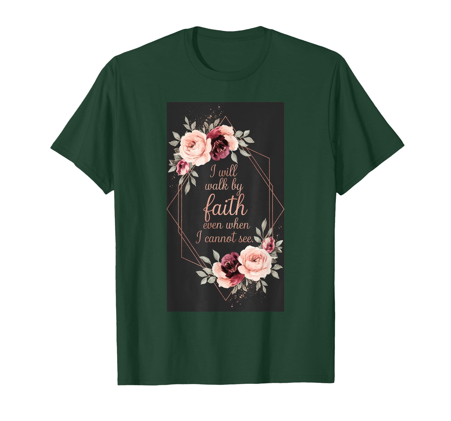 I Will Walk By Faith Even When I Cannot See. T-Shirt