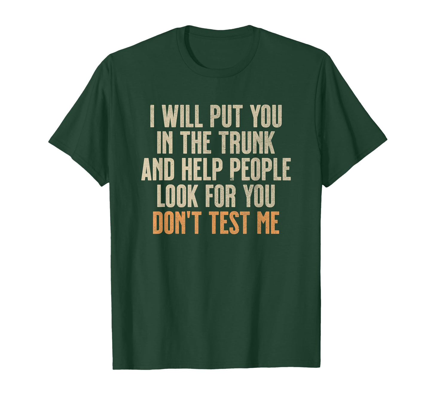 Funny Humor Adult Quote - I Will Put You In the Trunk T-Shirt