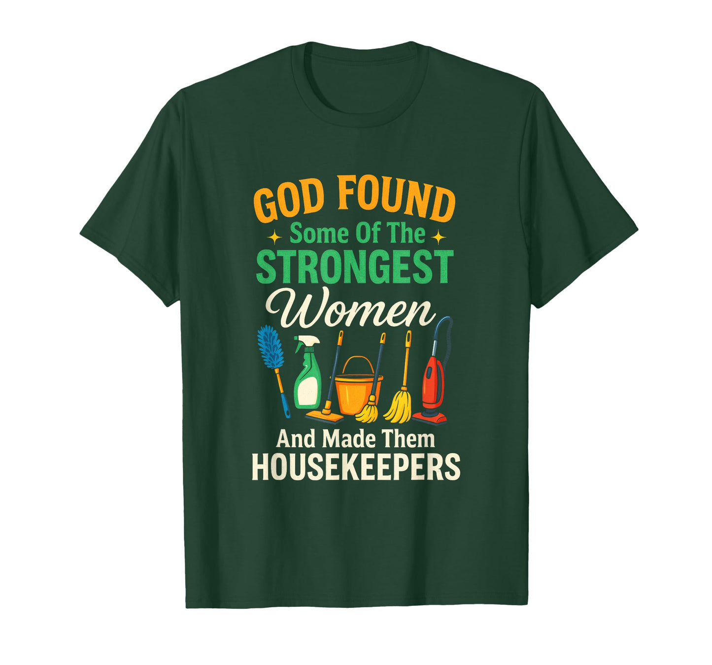 GOD Found Some of The Strongest Women - Housekeepers T-Shirt