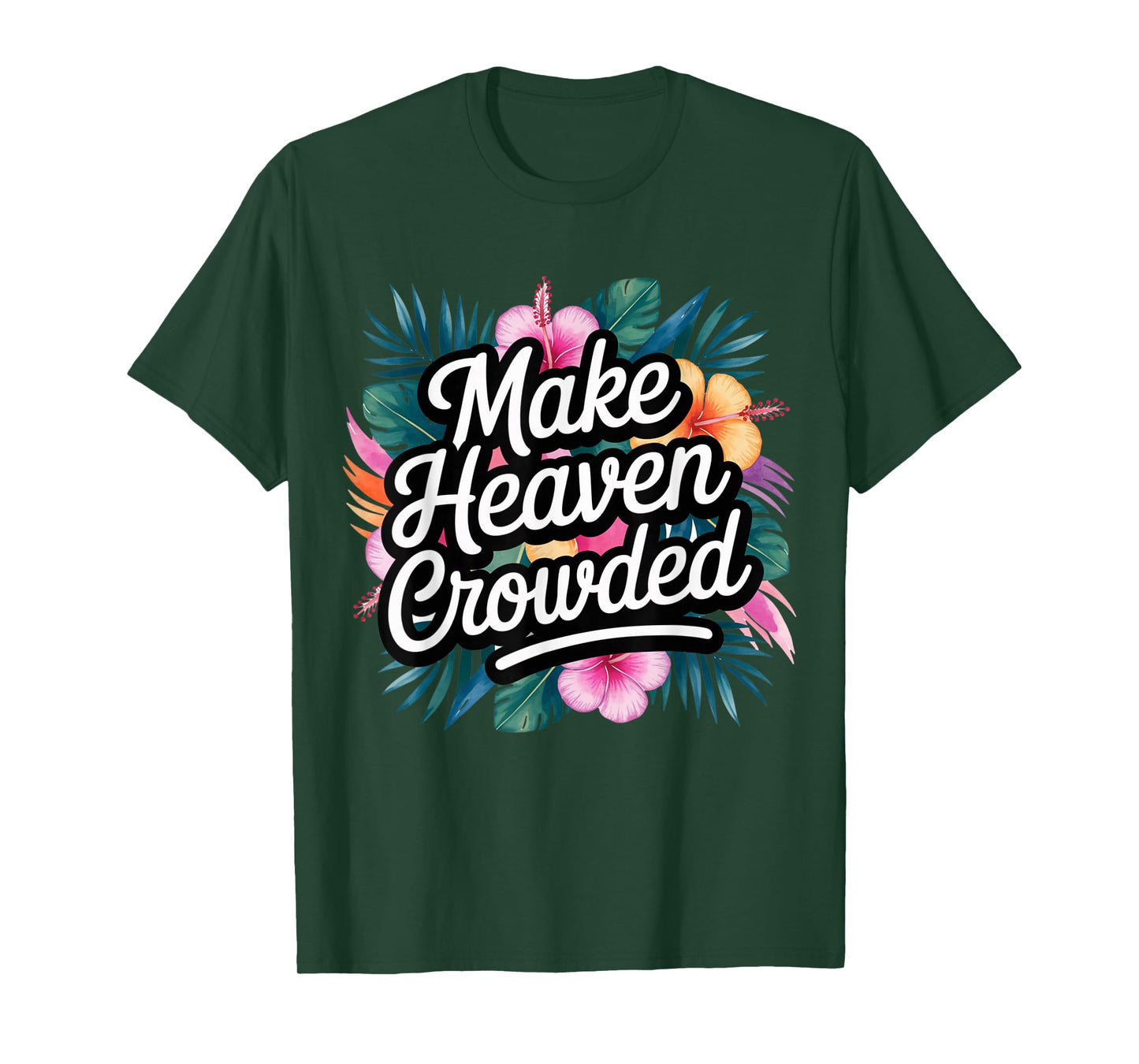 Make Heaven Crowded Fun & Inspiring Christian Message T-Shirt