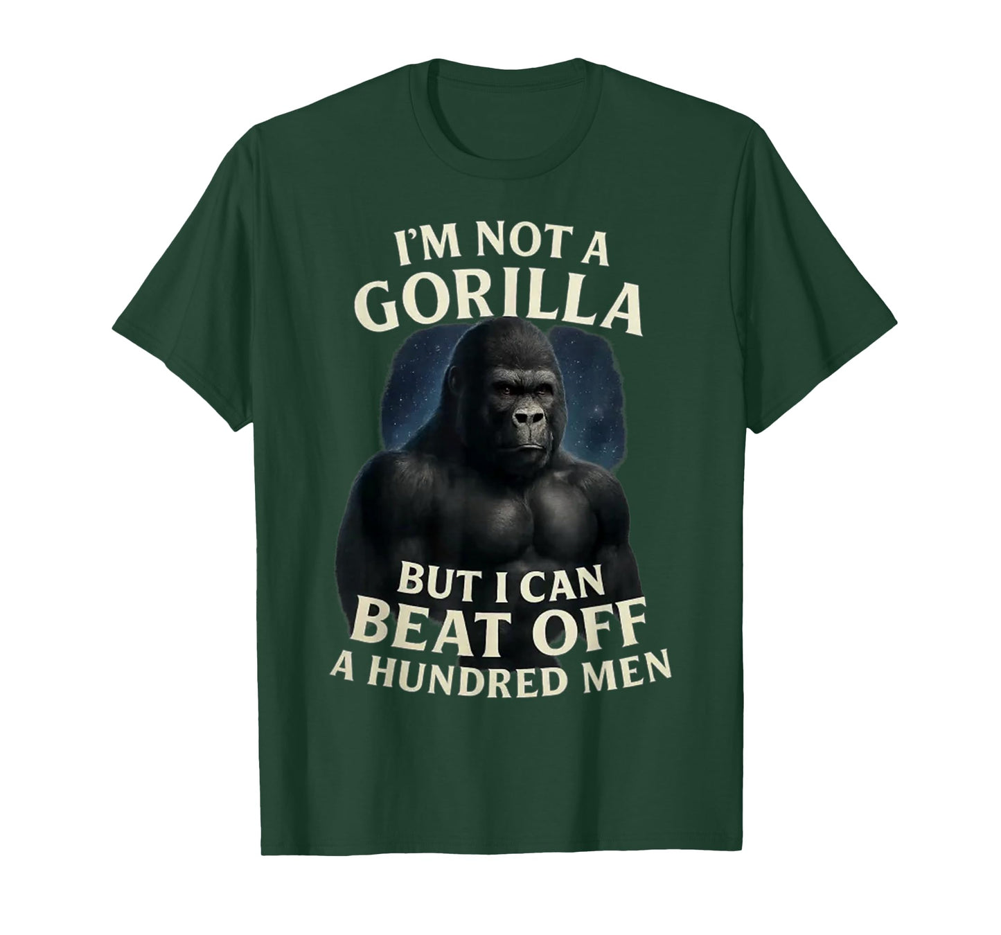 I'm Not A Gorilla But I Can Beat Off A 100 Men Funny quotes T-Shirt