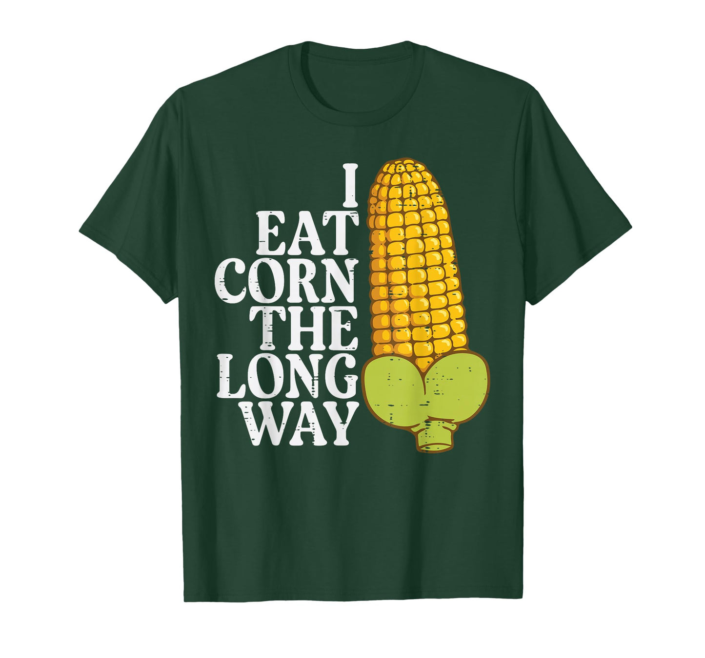 Inappropriate I Eat Corn Long Way Adult Humor Joke Women Men T-Shirt