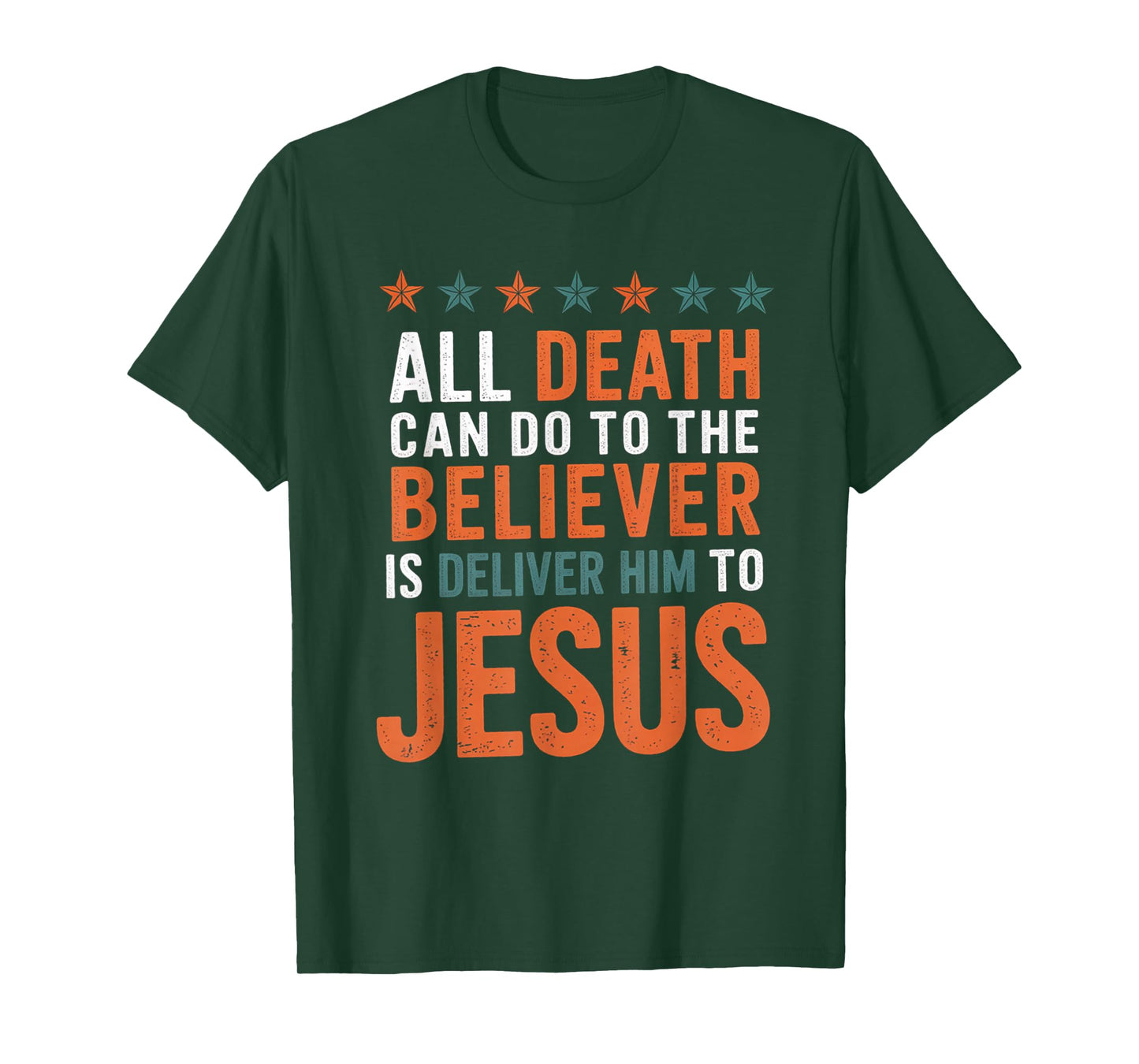All Death Can Do to The Believer is Deliver Him to Jesus T-Shirt