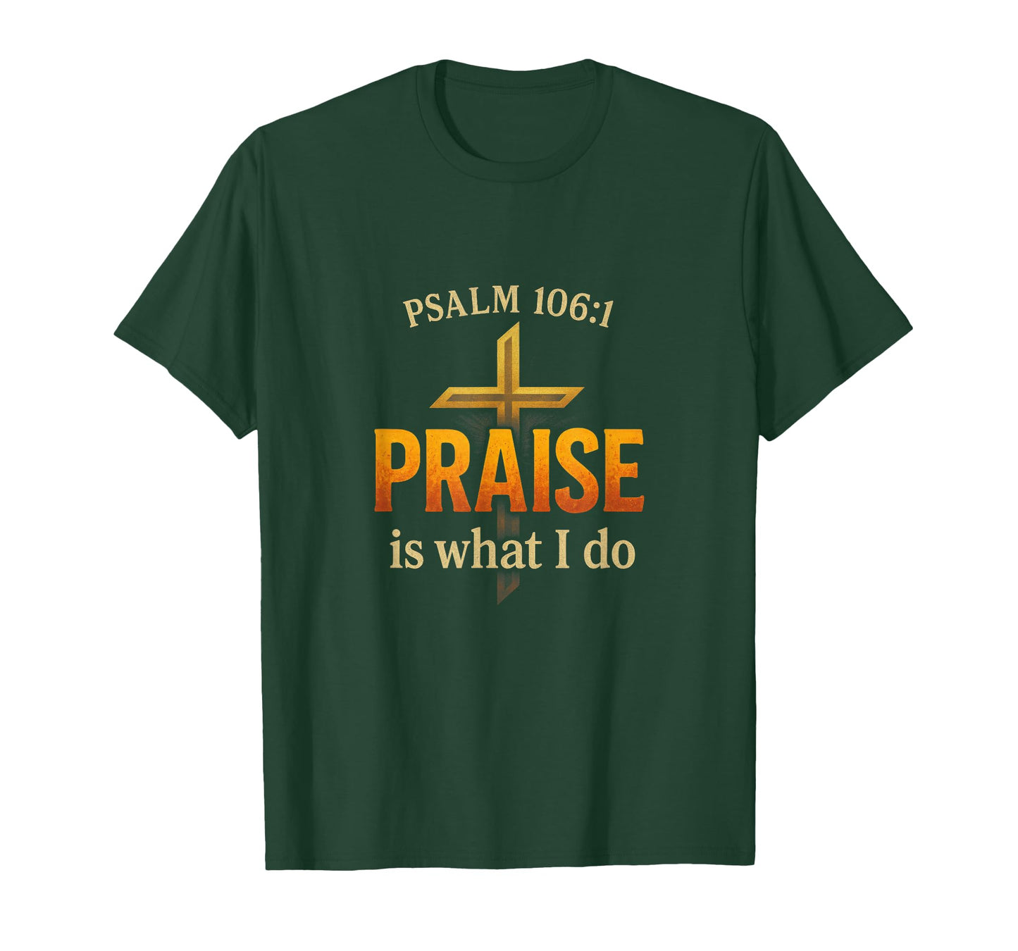 Praise Is What I Do - Psalm Praise Worship T-Shirt