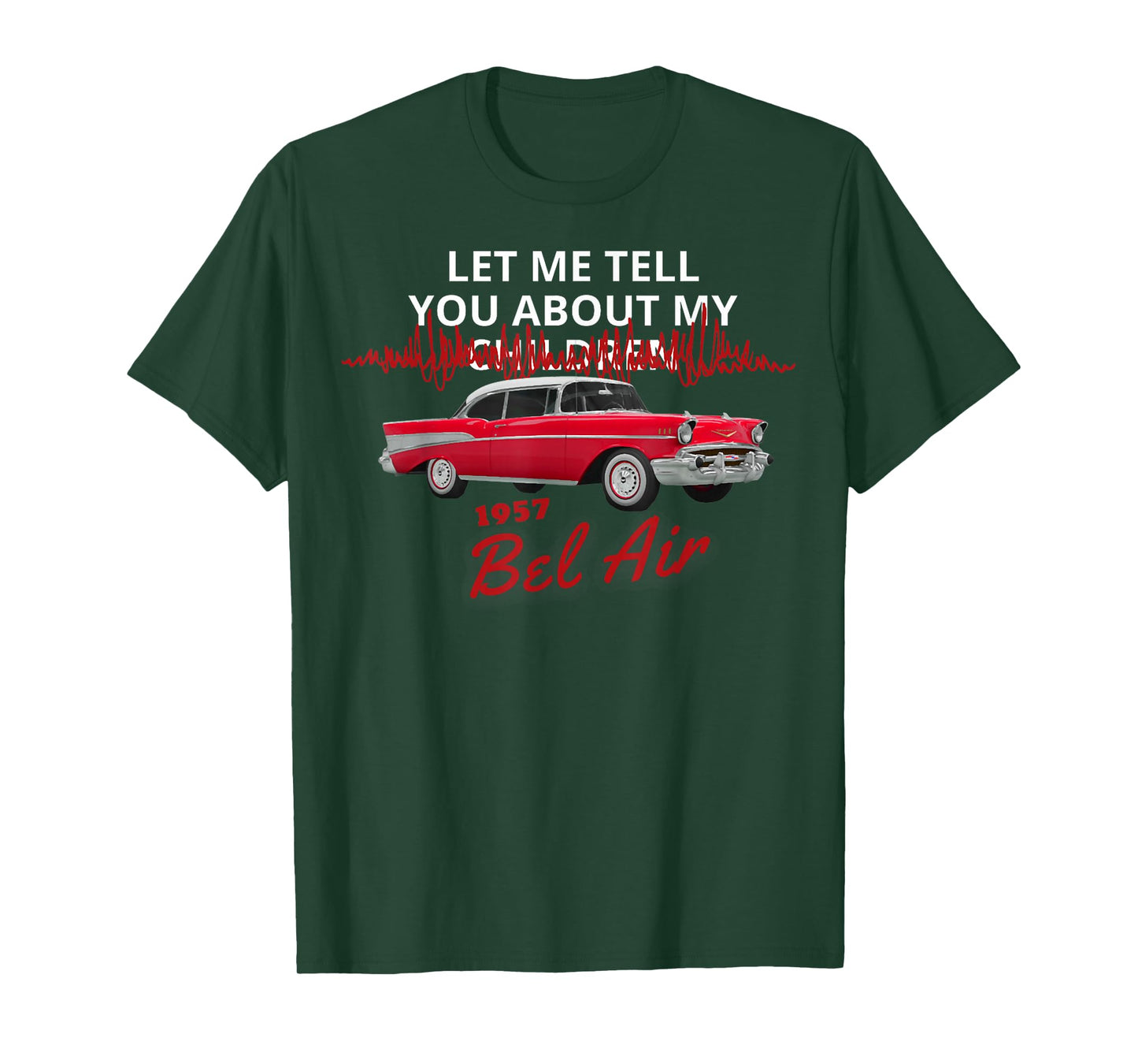 1957 57 chevys bel air let me tell you about my T-Shirt