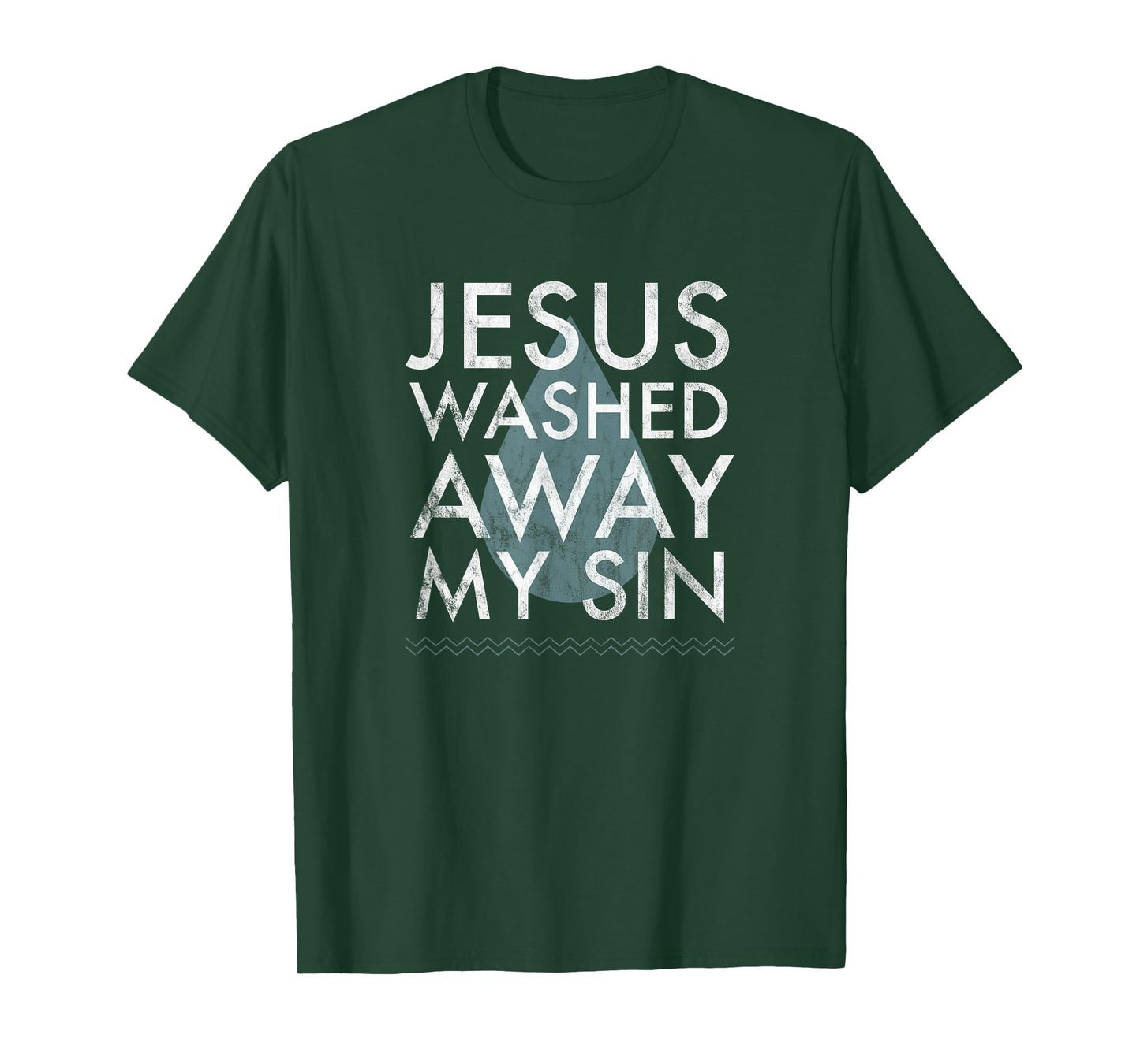 Baptism Quote Water Drop Jesus Washed Away Sin Baptized Gift T-Shirt
