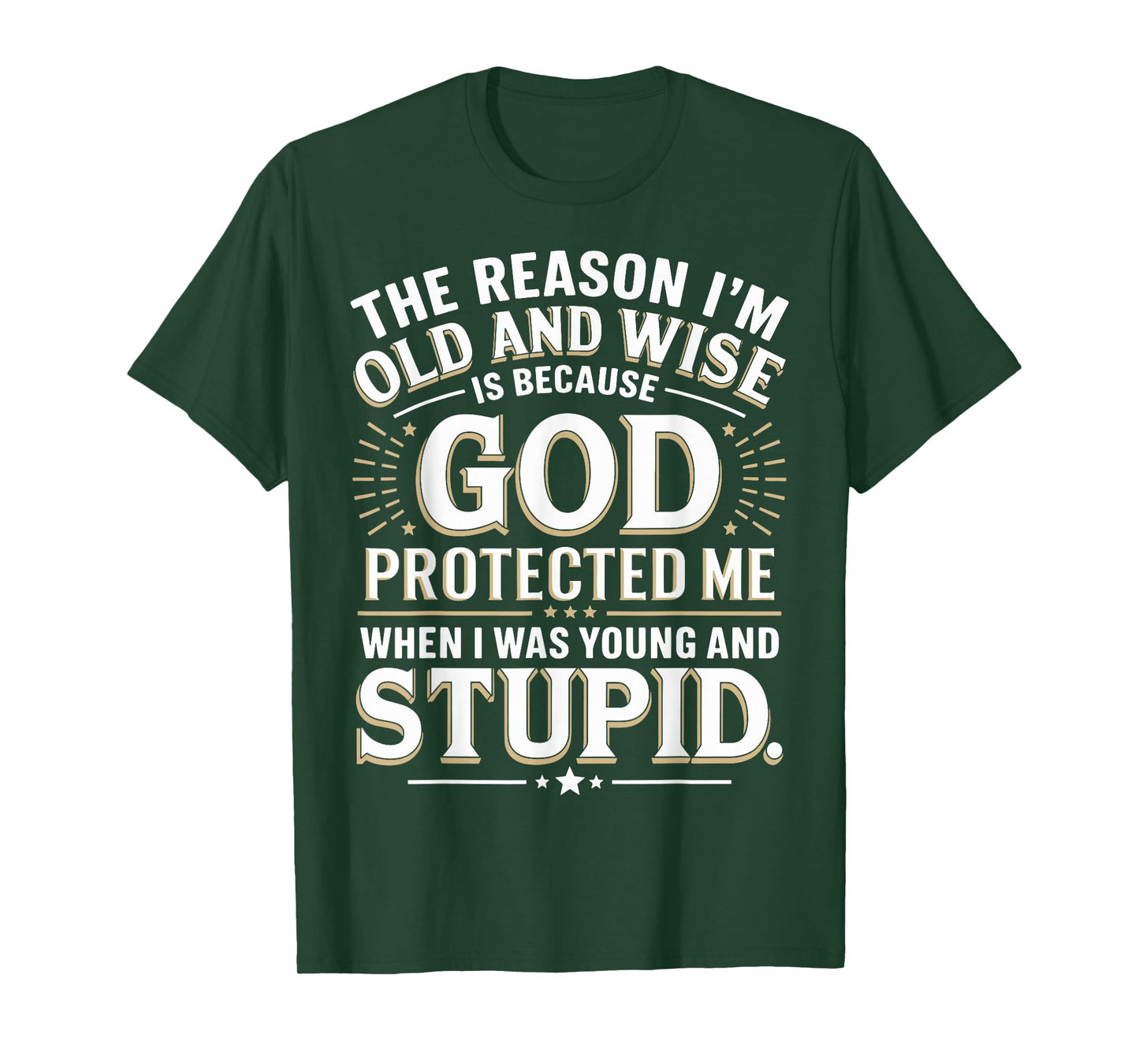 The Reason I’m Old and Wise Is Because God Protected Me T-Shirt