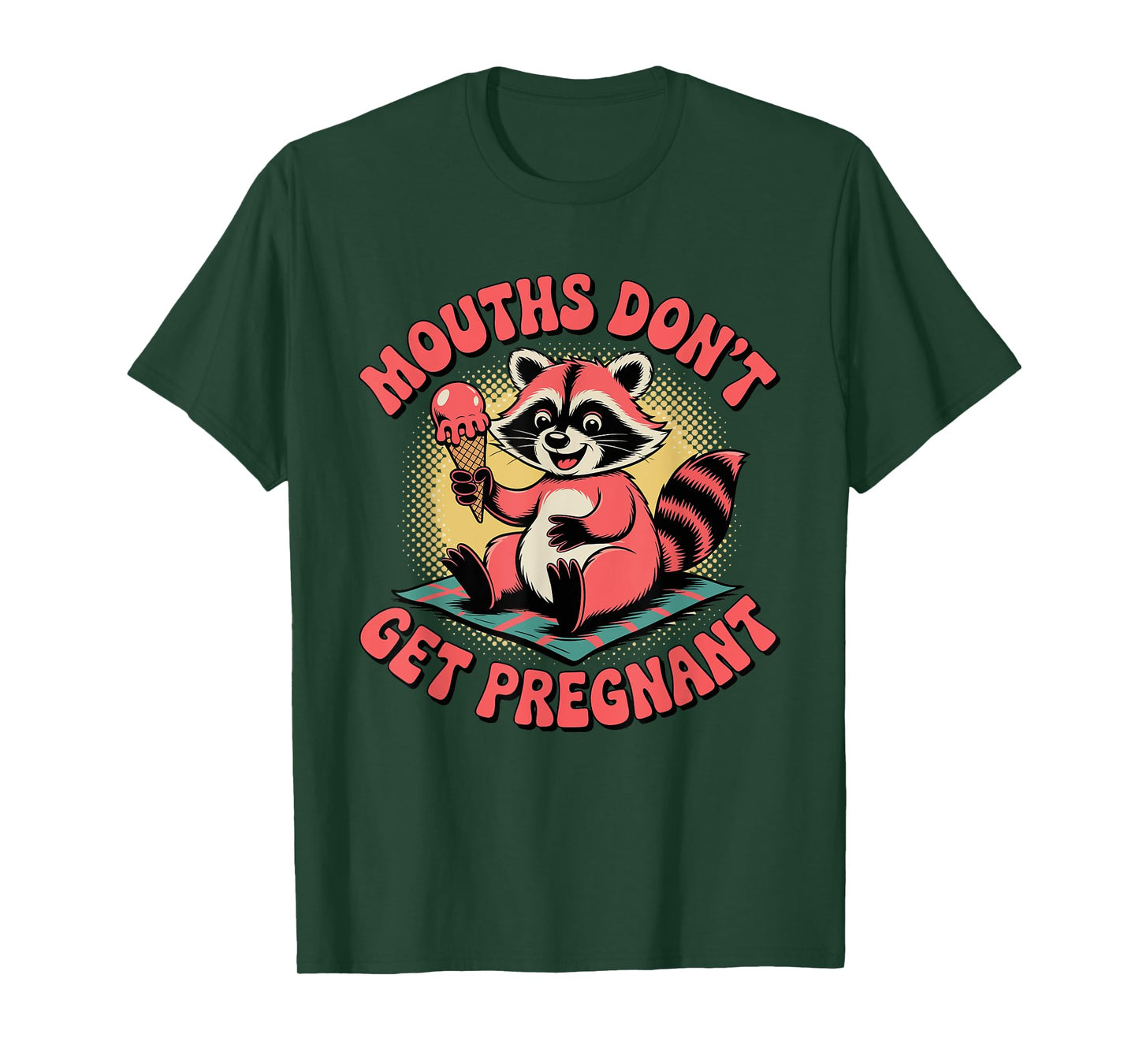 Mouths Don’t Get Pregnant Funny Adult Humor T-Shirt