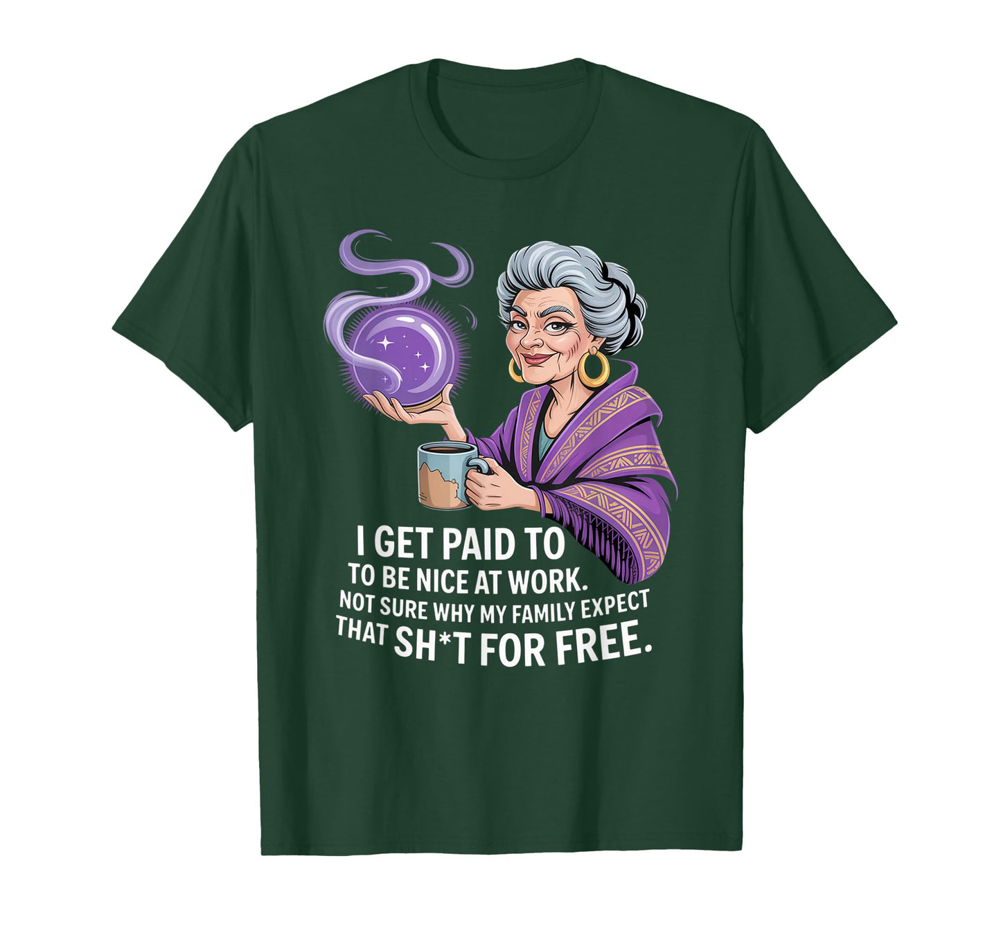 I Get Paid to Be Nice at Work Not Sure Why My Family Expect T-Shirt