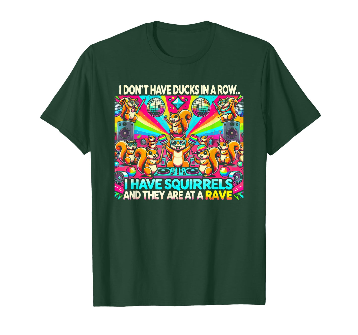 Funny I Don't Have Ducks In Row I Have Squirrels at a Rave T-Shirt, Small, Black