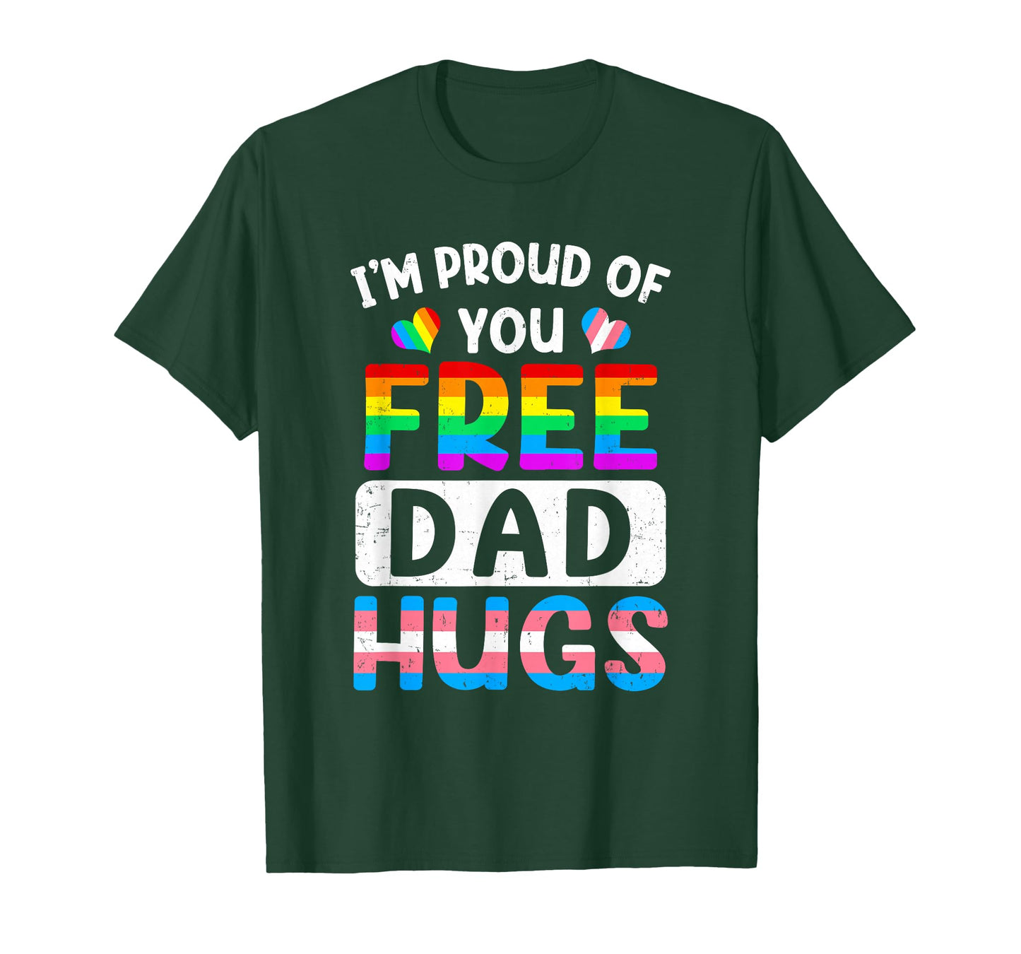 I'm Proud Of You Free Dad Hugs Lgbt Lgbtq Gay Pride T-Shirt