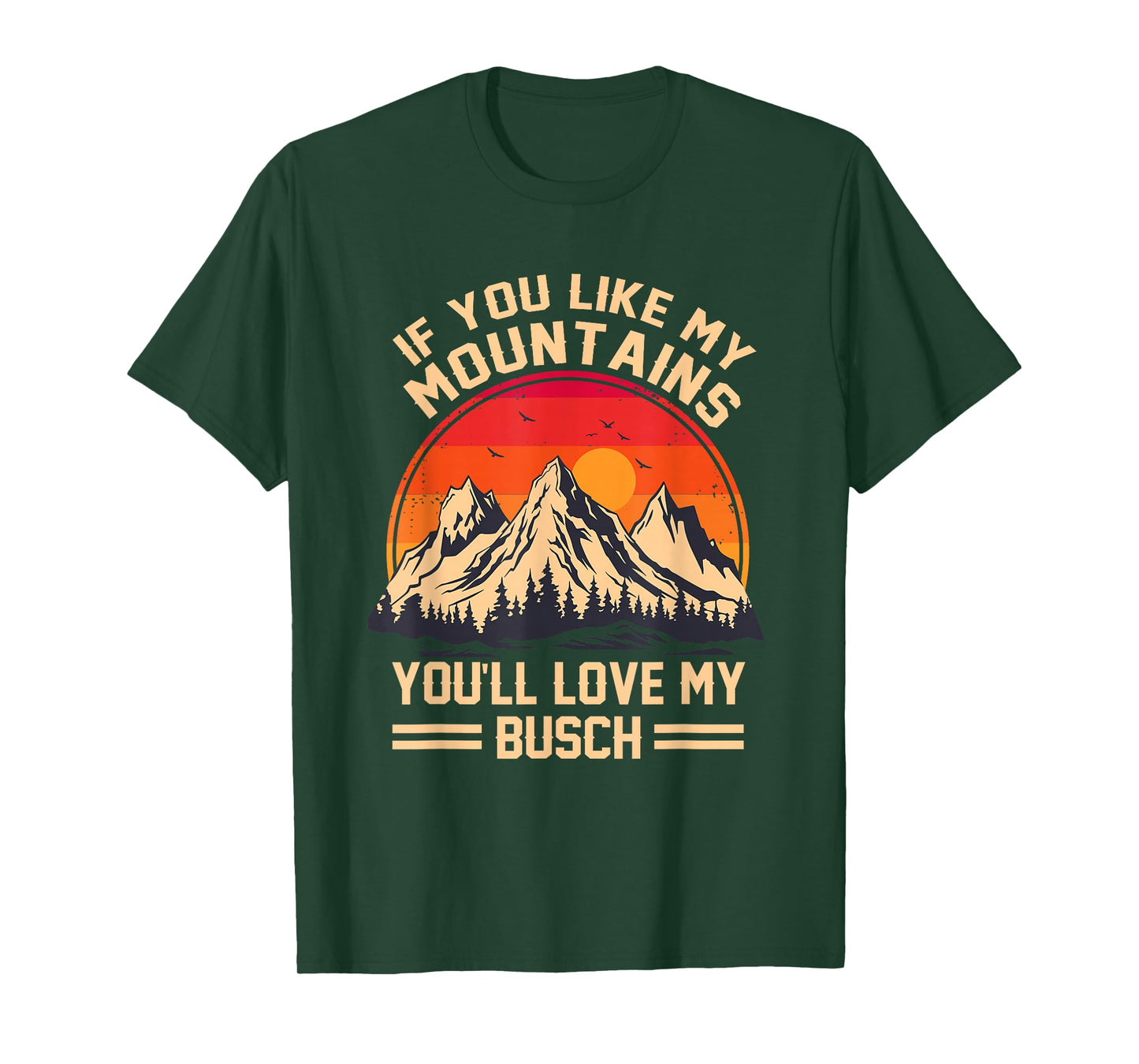 If You Like My Mountains You'll Love My Busch Hiking T-Shirt