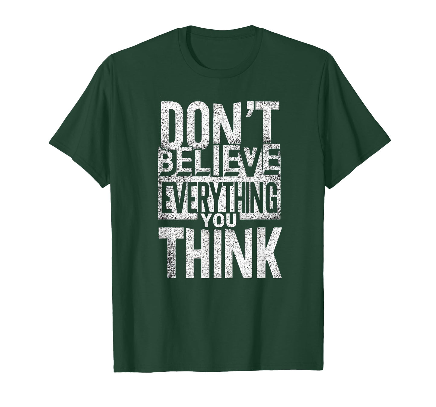 Funny Don't Believe Everything You Think T-Shirt