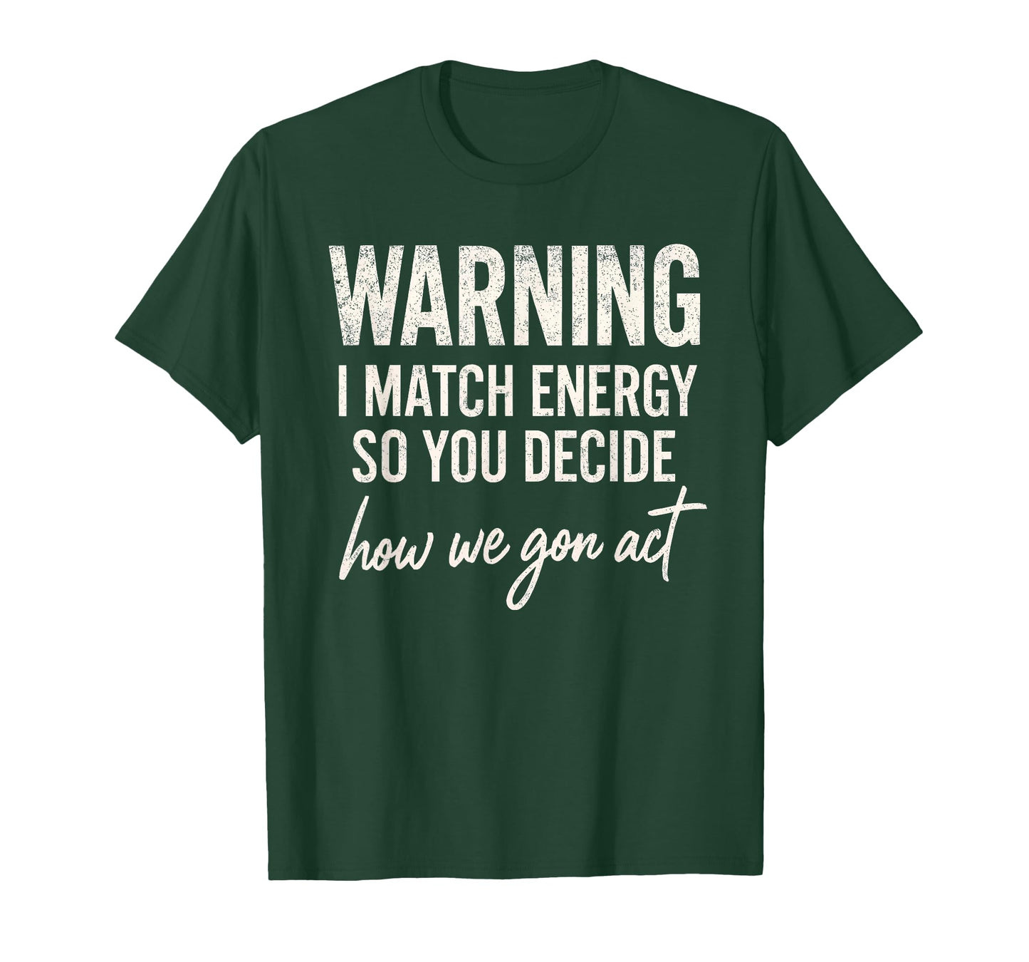 Warning I Match Energy So You Decide How We Gon Act T-Shirt