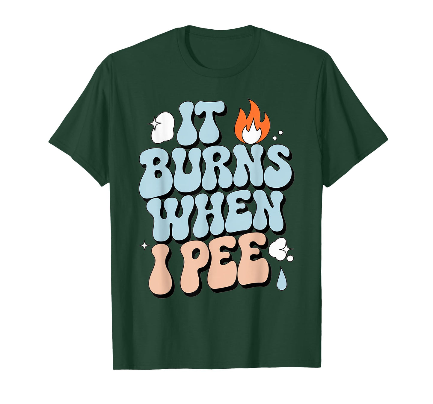 Embarrassing Funny Inappropriate It Burns When I Pee Humor T-Shirt