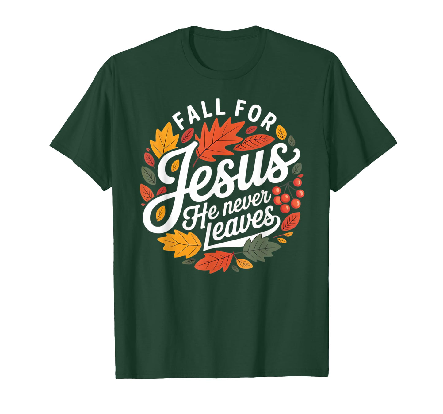 Fall for Jesus He Never Leaves Religious Fall T-Shirt
