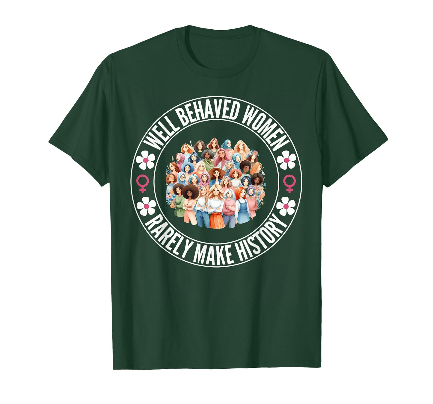 Well Behaved Women Rarely Make History, Woman History Month T-Shirt