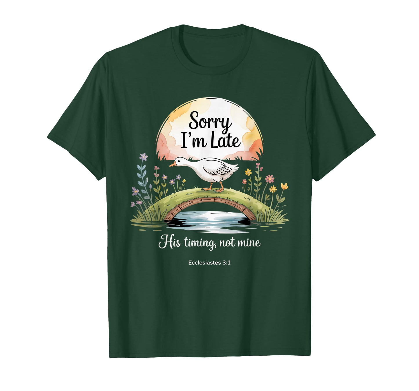 Sorry I'm Late his Timing not Mine, Funny Christian Goose T-Shirt