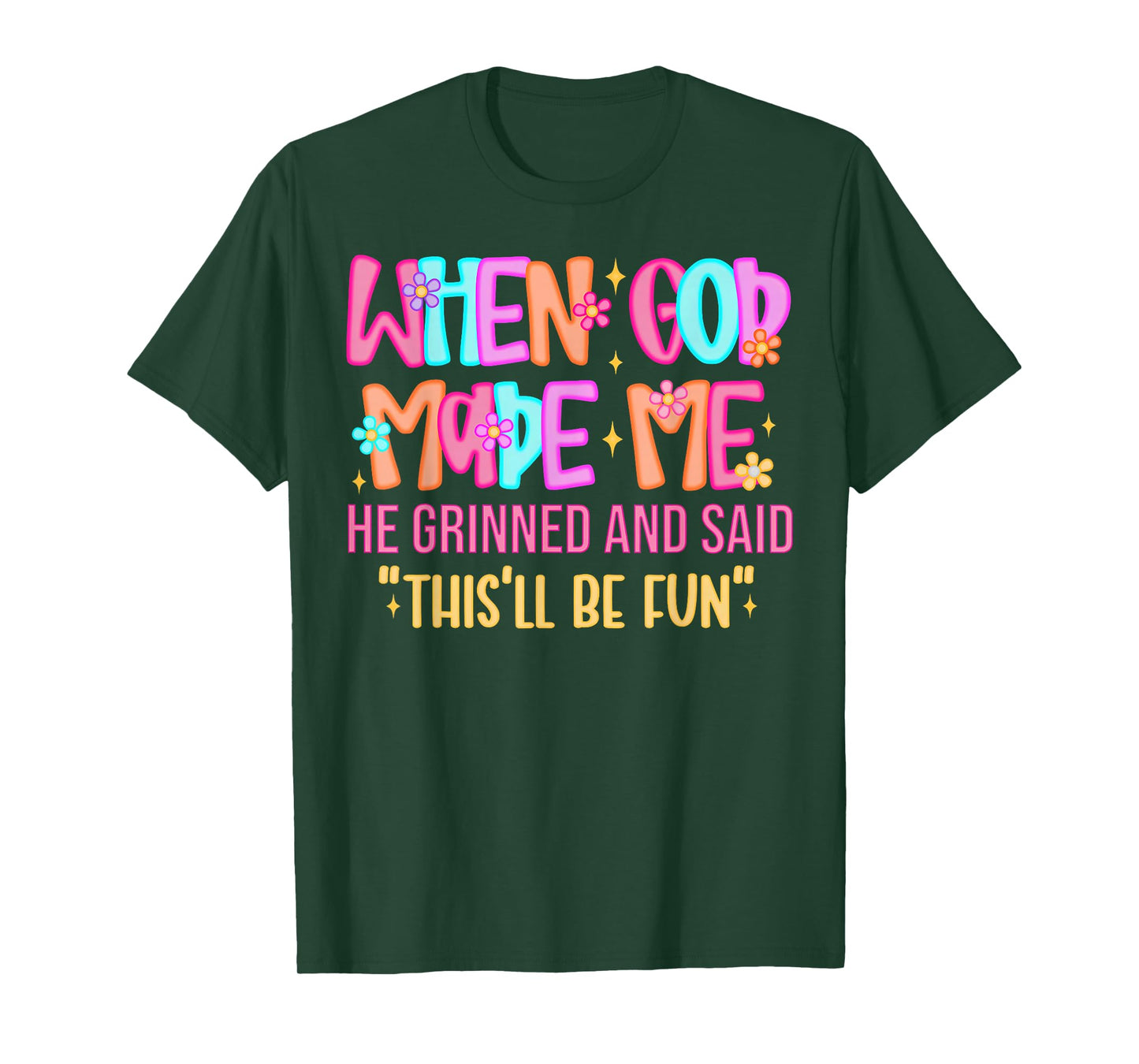 When God Made Me He Grinned and Said Funny Sarcastic Saying T-Shirt