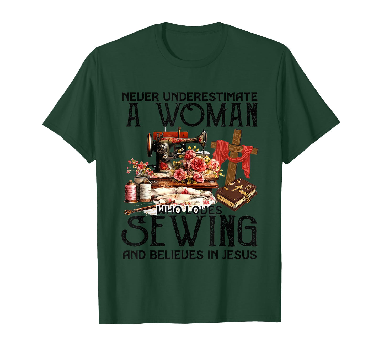 Never Underestimate A Woman Loves Sewing & Believes In Jesus T-Shirt