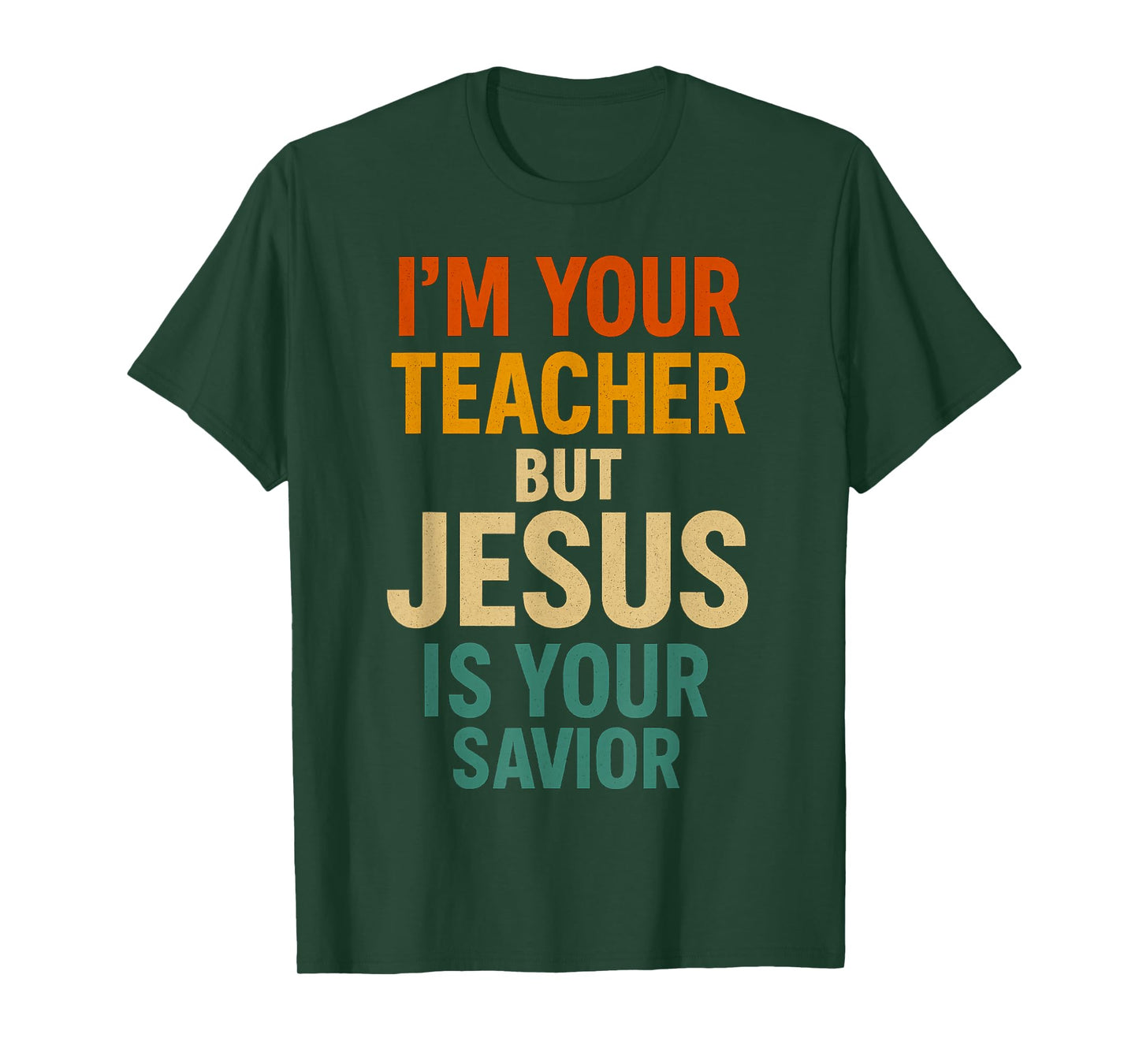 I’m Your Teacher But Jesus is Your Savior Christian Faith T-Shirt