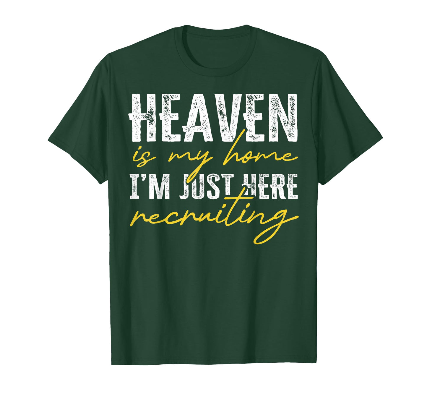 Heaven is My Home I’m Just Here Recruiting Christian T-Shirt