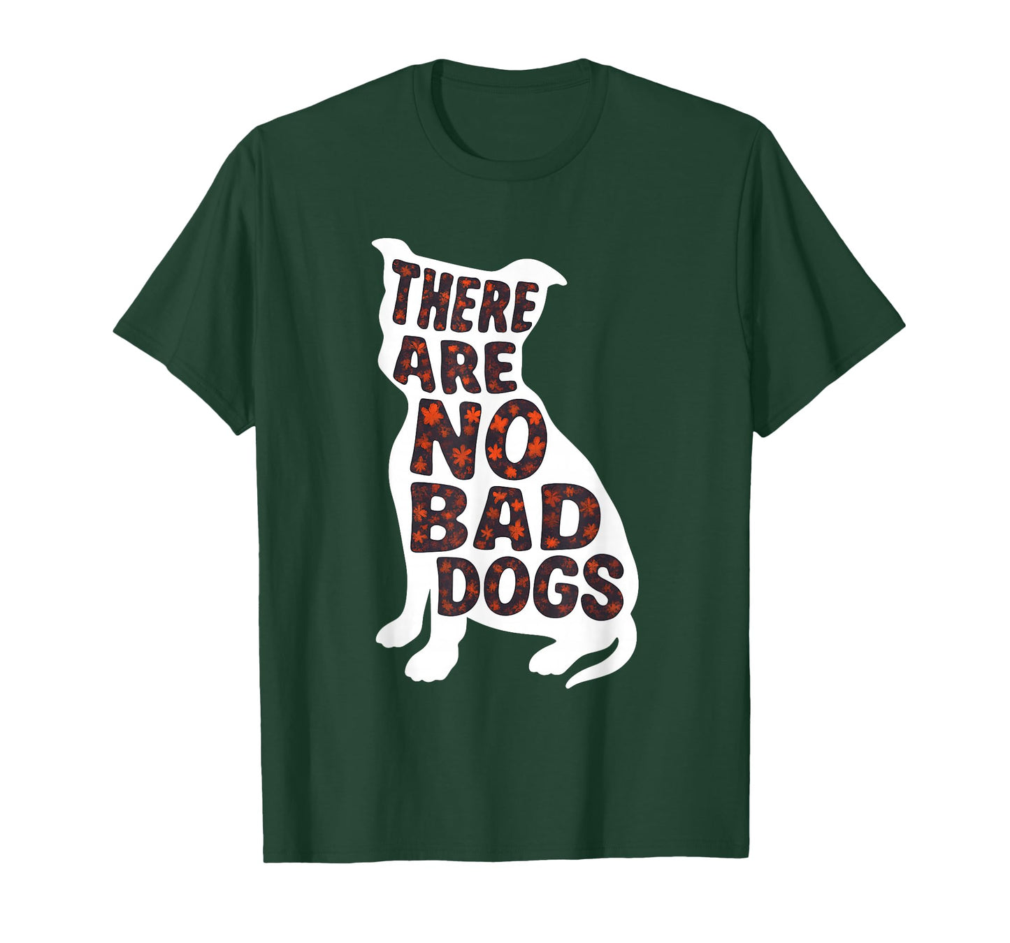 There are No Bad Dogs Quote for Dog Lovers T-Shirt