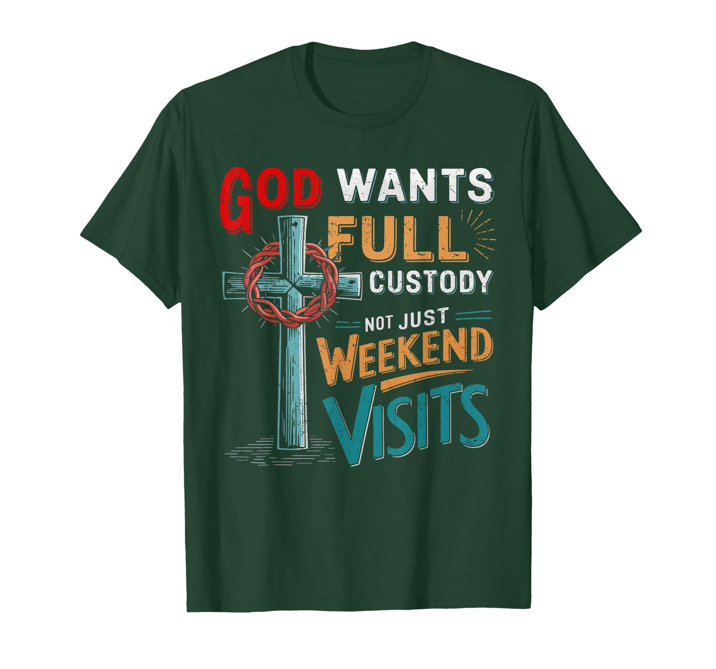 God Wants Full Custody Not Just Weekend Visits T-Shirt