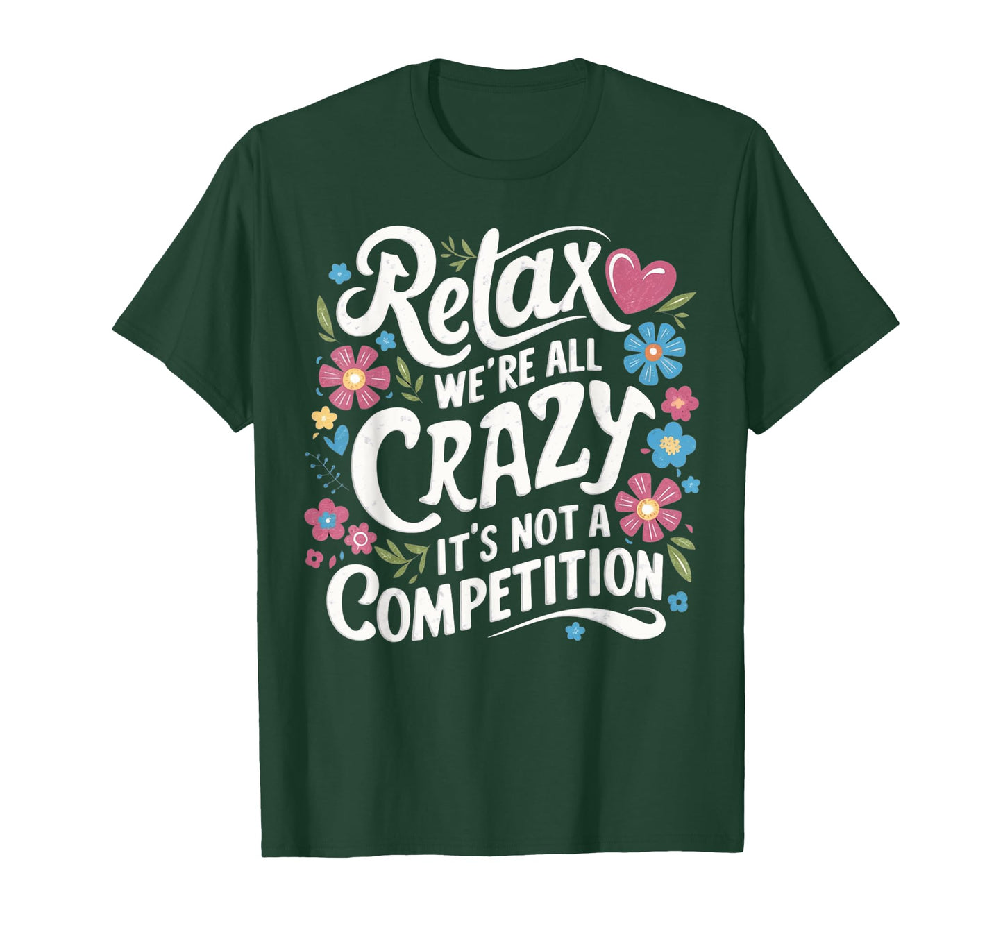 Relax We're all Crazy Here It's not a Competition Sarcastic T-Shirt